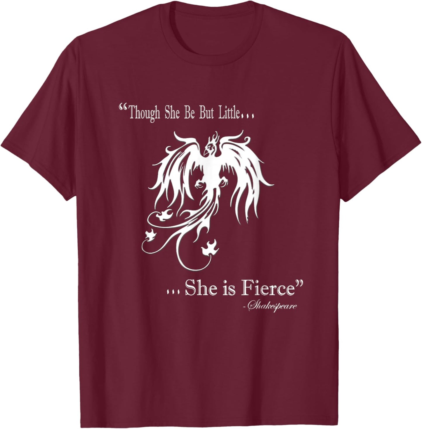 Though She Be But Little She Is Fierce T-Shirt - T-Shirt | Maroon