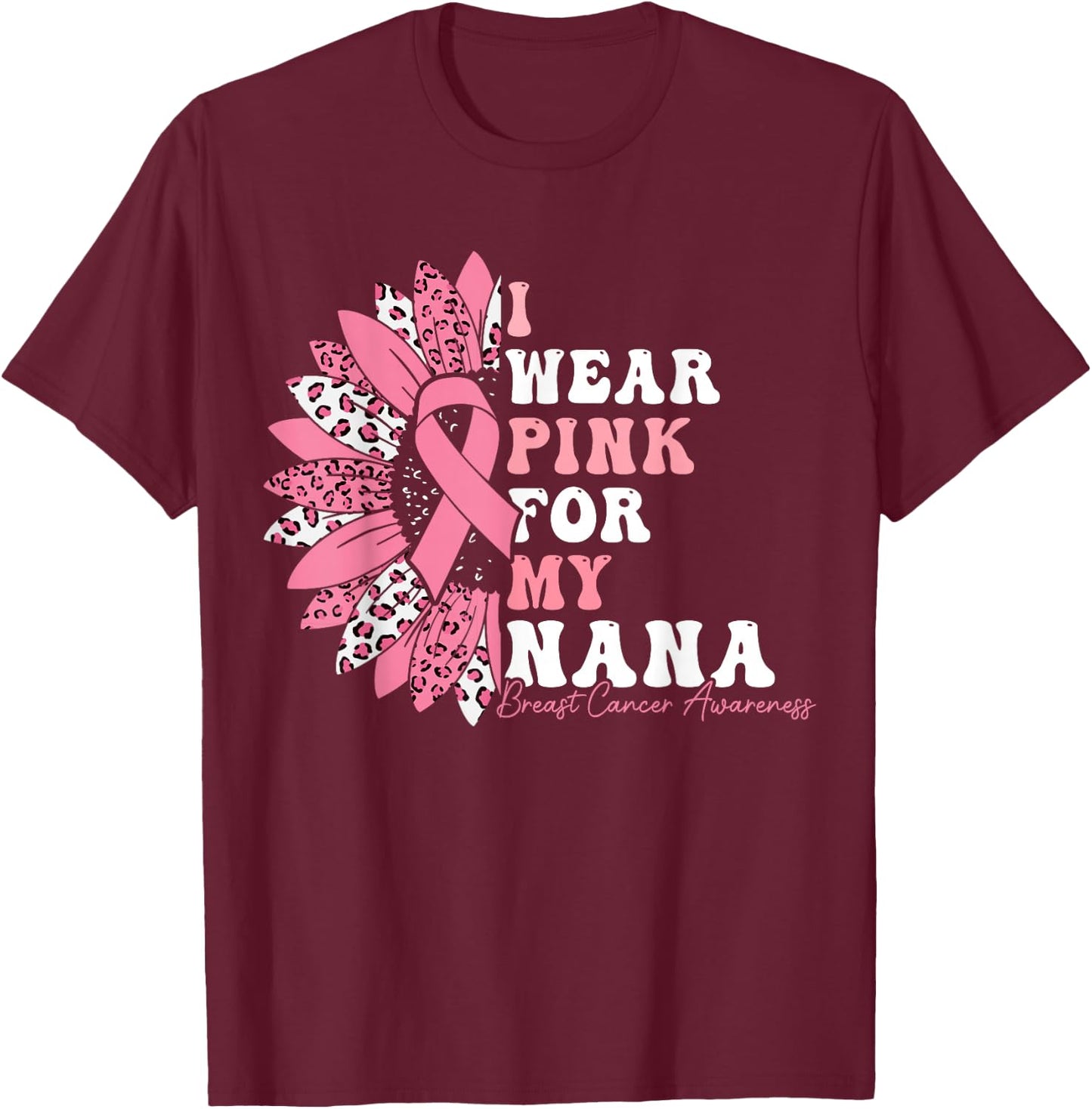 I Wear Pink For My Nana Breast Cancer Warrior Pink Ribbon T-Shirt - T-Shirt | Maroon