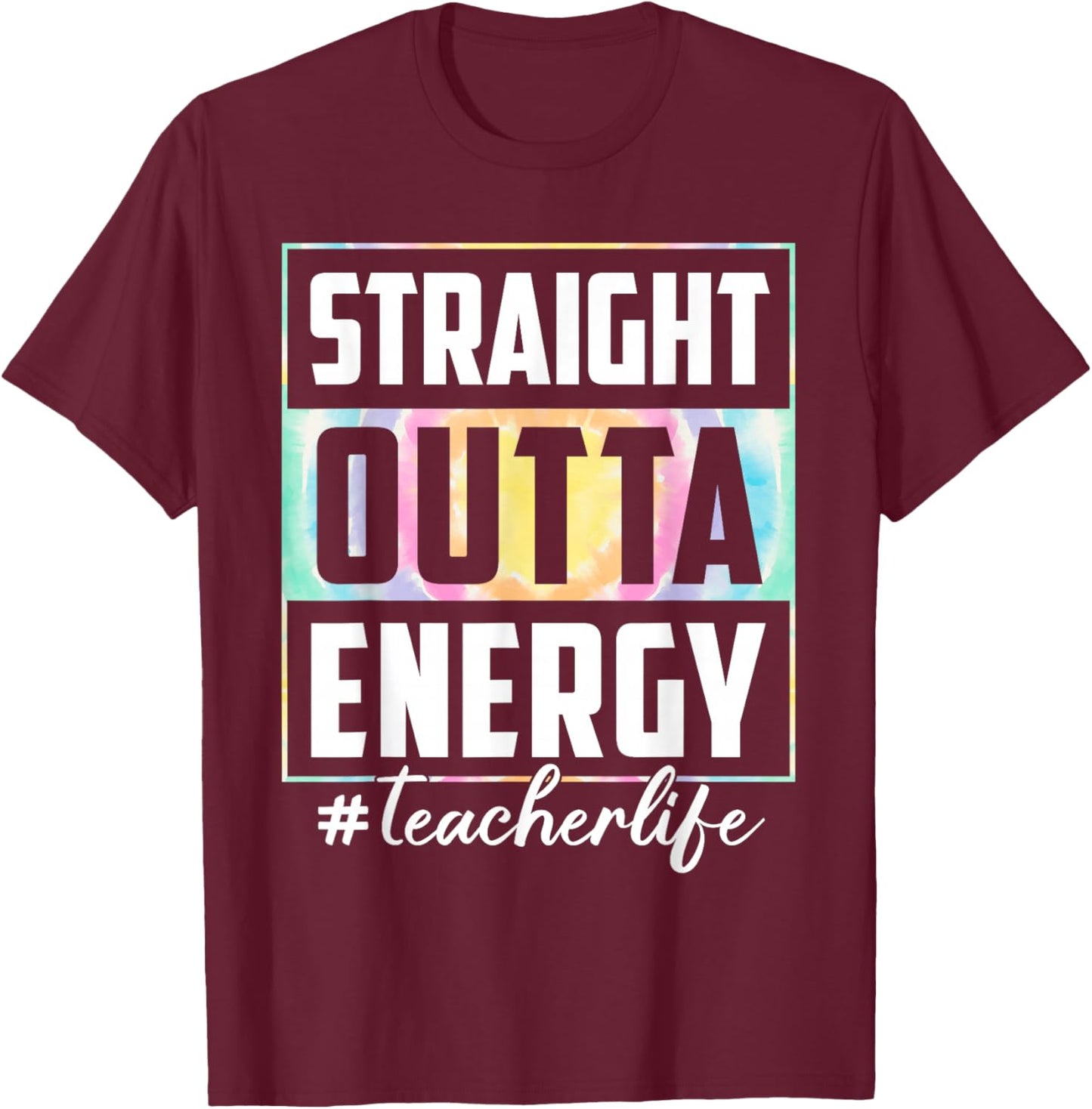 Straight Outta Energy Teacher Life Tie Dye Last Day School Women T-Shirt - T-Shirt | Maroon