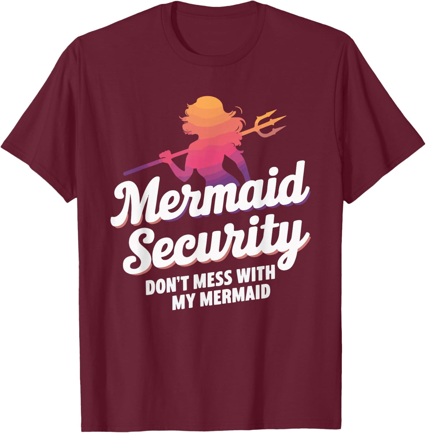 Mermaid Security Don't Mess With My Mermaid T-Shirt - T-Shirt | Maroon