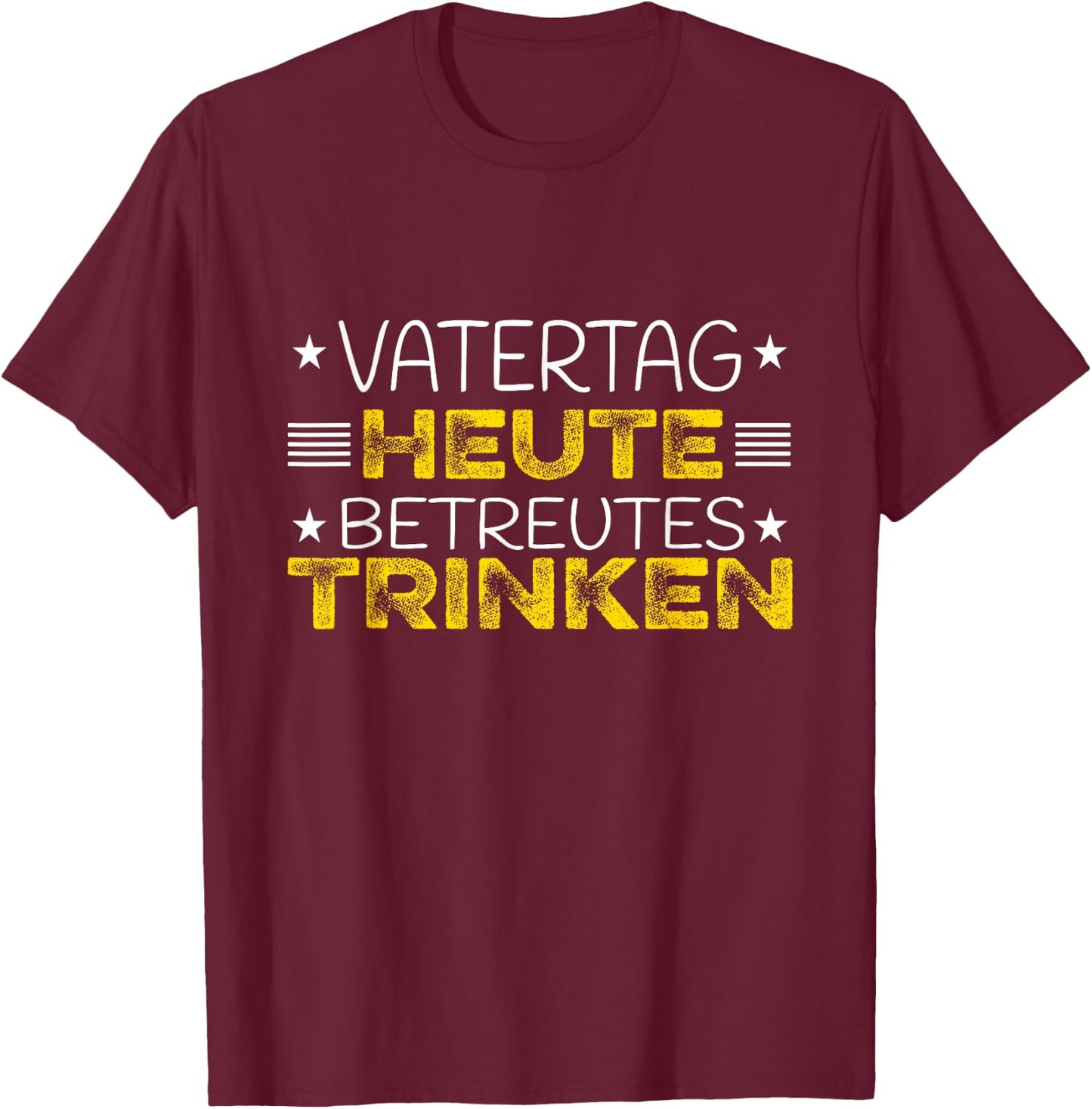 Heute Betreutes Trinken Herrentag Vatertag T-Shirt - T-Shirt | Maroon