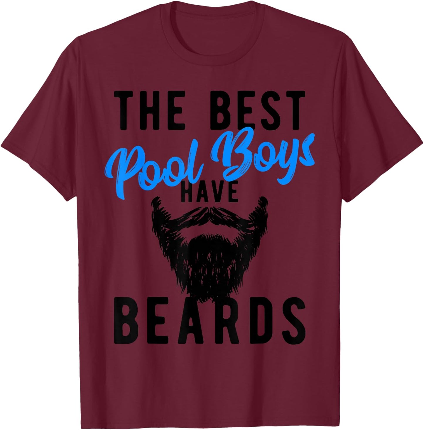 The Best Pool Boys Have Beards - Funny Joke T-Shirt - T-Shirt | Maroon