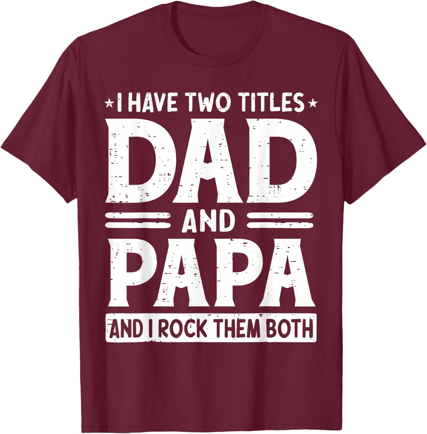 I Have Two Titles Dad & Papa I Rock Them Both Fathers Day T-Shirt - T-Shirt | Maroon
