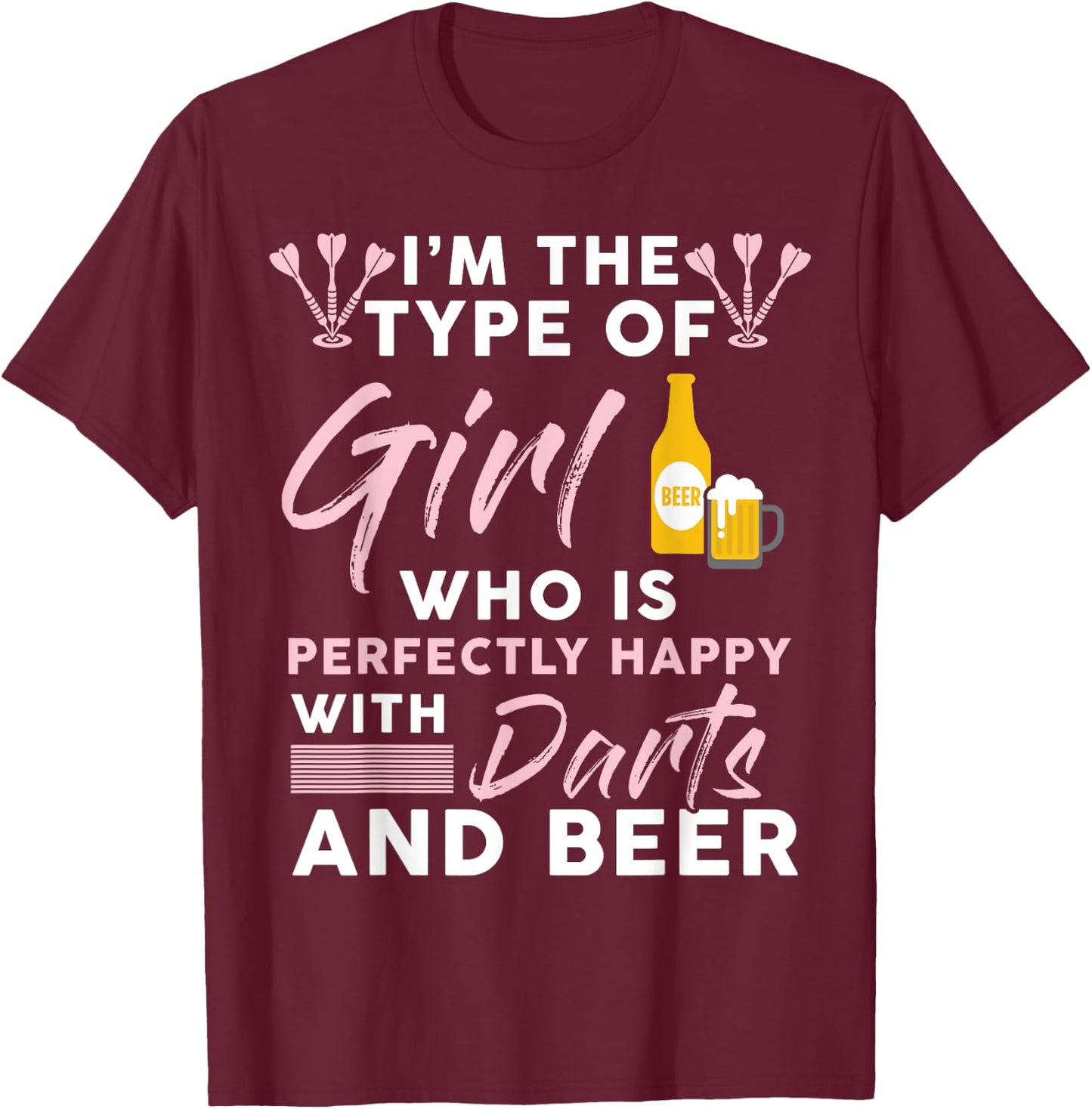 I'm The Type Of Girl Who's Happy With Darts And Beer Player T-Shirt - T-Shirt | Maroon