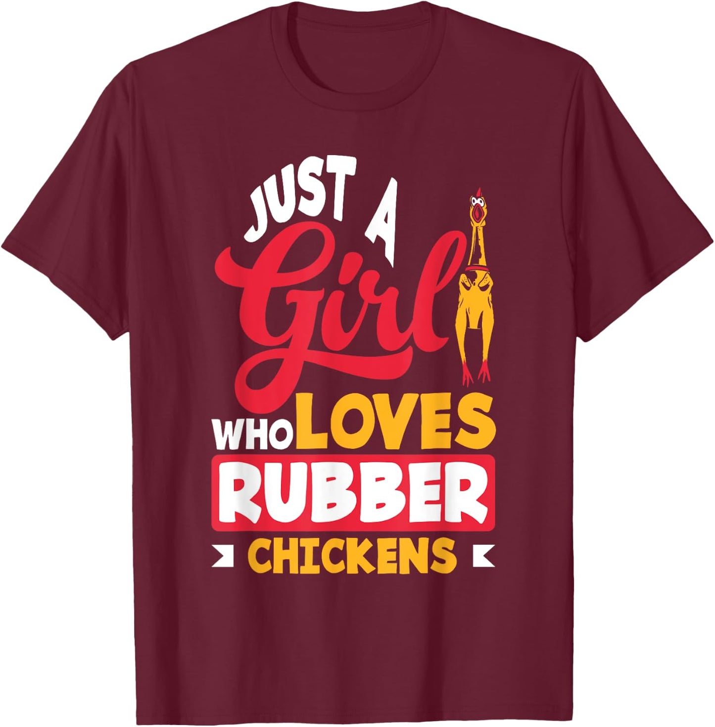 Rubber Chicken Just A Girl Who Loves Rubber Chickens T-Shirt - T-Shirt | Maroon