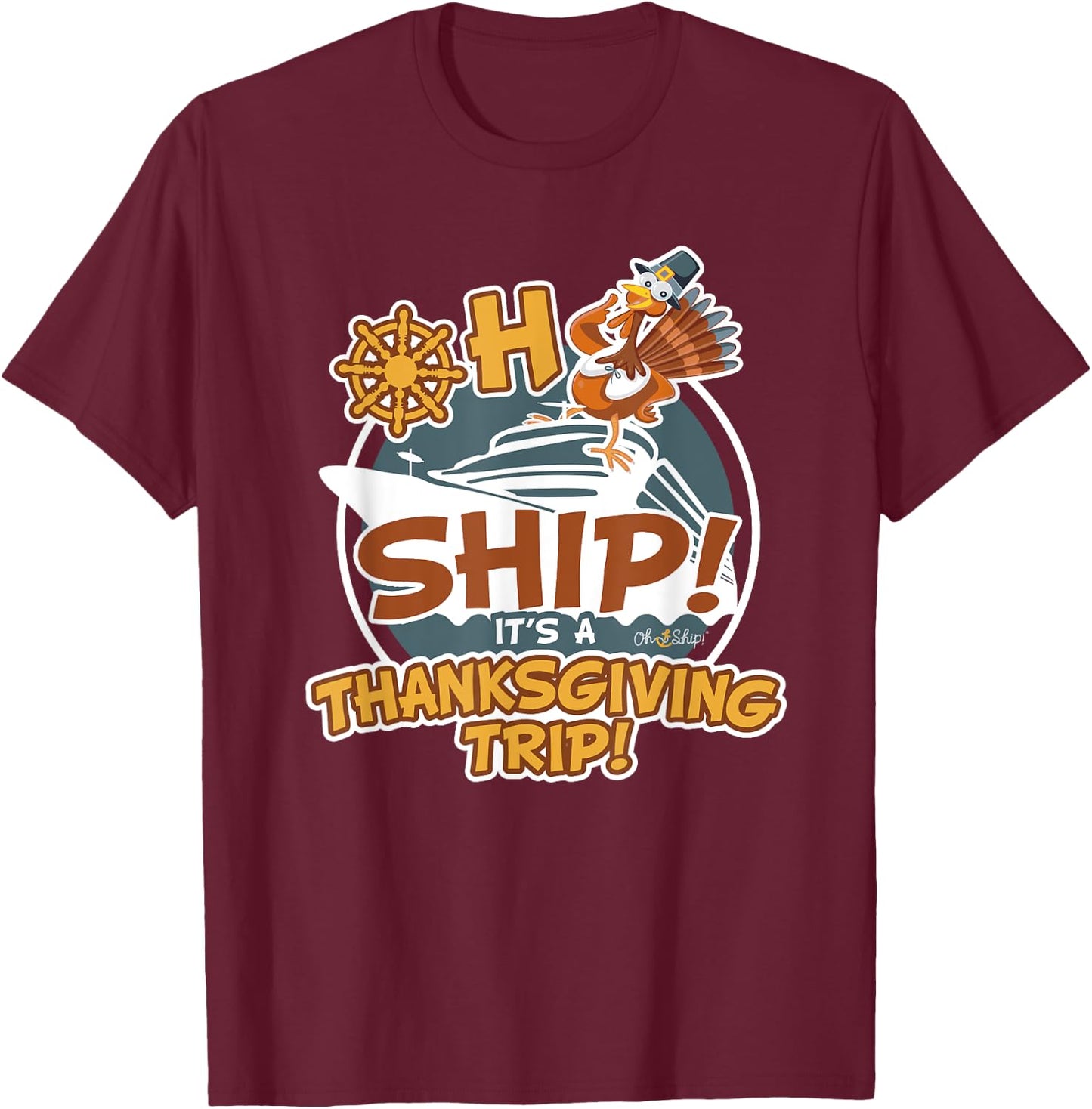 Oh Ship It's a Thanksgiving Trip - Thanksgiving Cruise T-Shirt - T-Shirt | Maroon