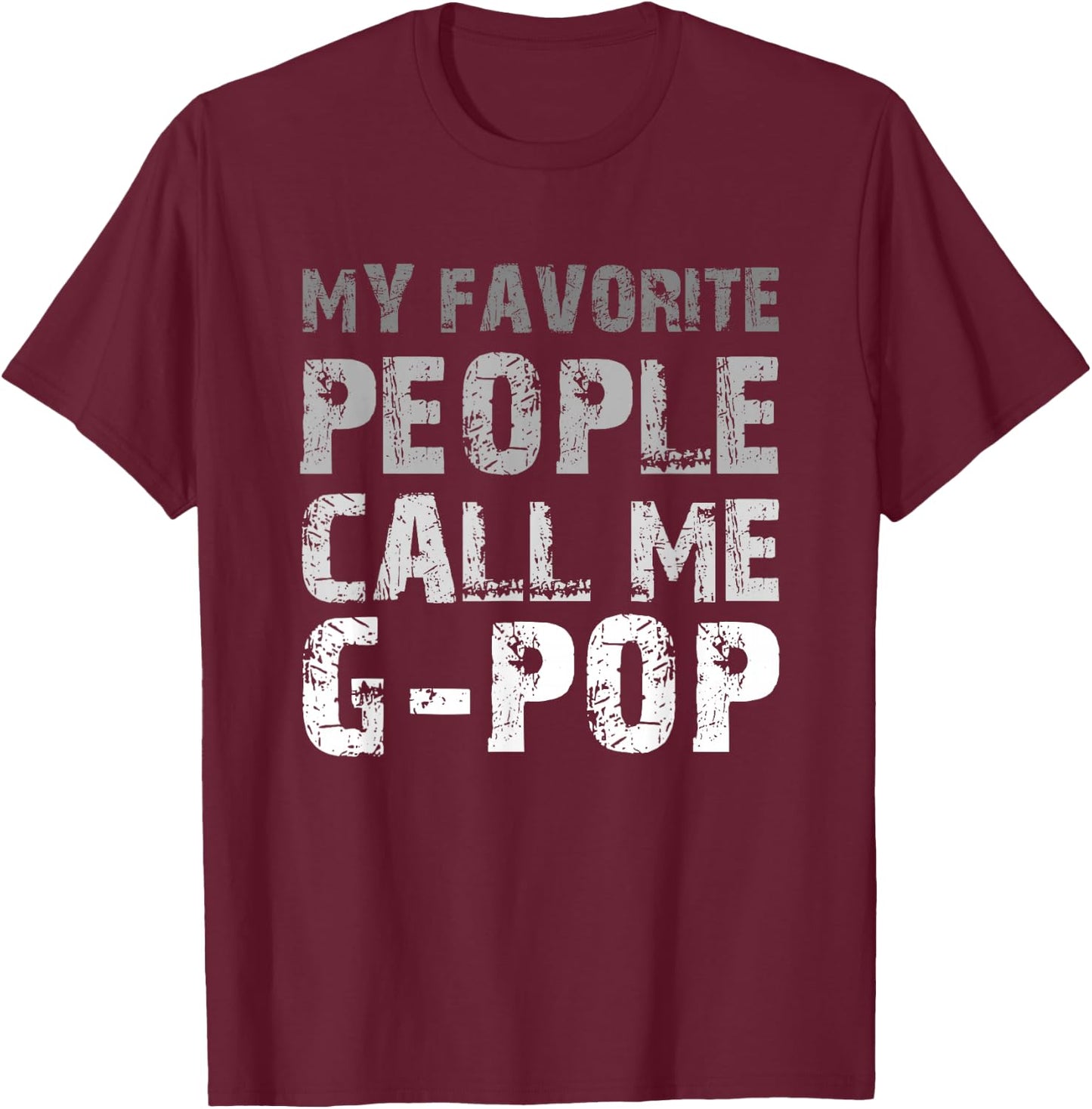My Favorite People Call Me G-Pop Cool GPop T-Shirt - T-Shirt | Maroon