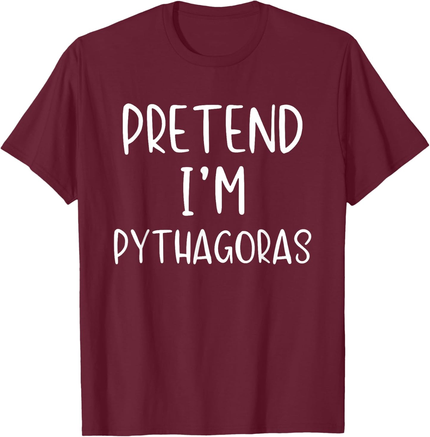 Pretend I'm Pythagoras Costume Halloween Simple Adult Kid T-Shirt - T-Shirt | Maroon