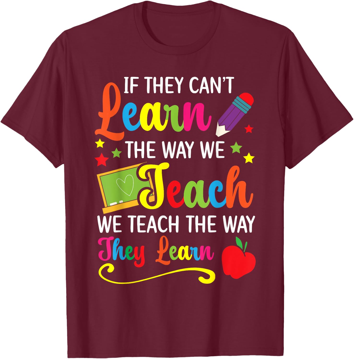 We Teach The Way They Learn Special Education SPED T-Shirt - T-Shirt | Maroon
