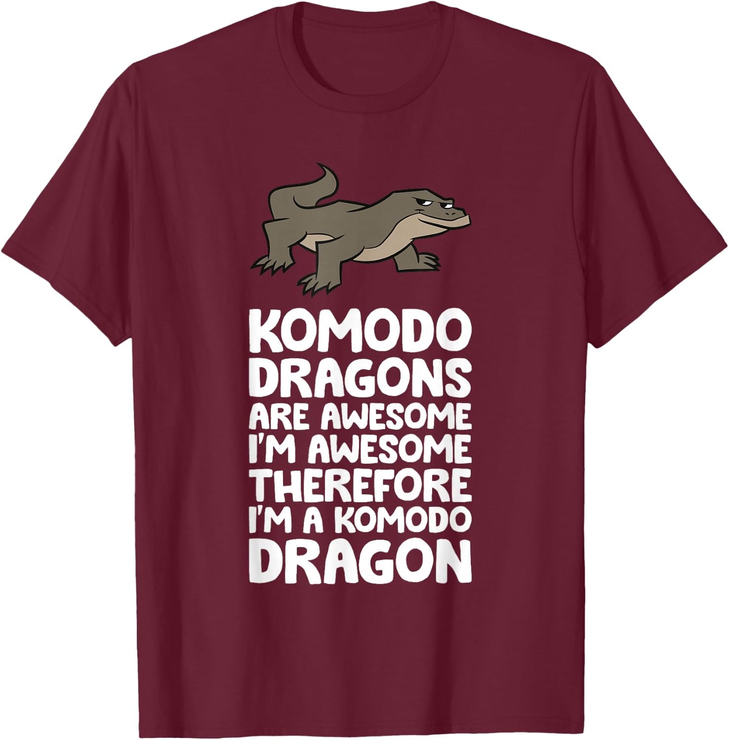 Komodo Dragons Are Awesome Therefore I'm A Komodo Dragon T-Shirt - T-Shirt | Maroon