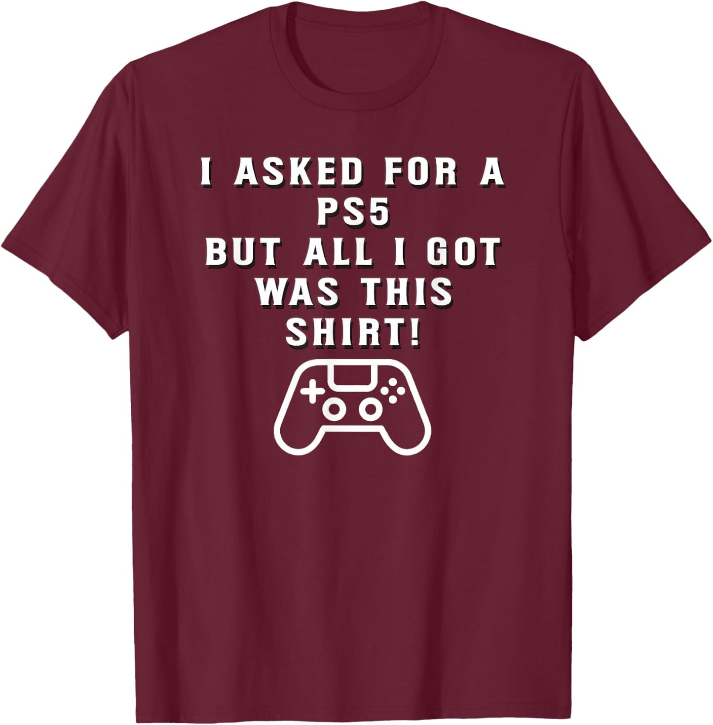 PS5 Gift, Funny Holiday, Funny Birthday Gift T-Shirt - T-Shirt | Maroon