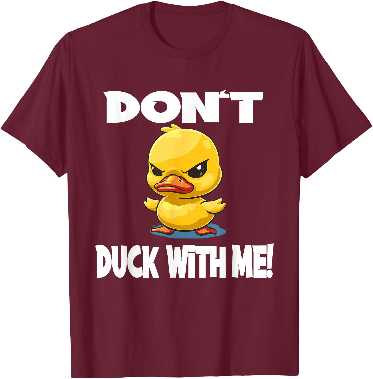 Funny Duck Don't Duck With Me for a Men and Women T-Shirt - T-Shirt | Maroon
