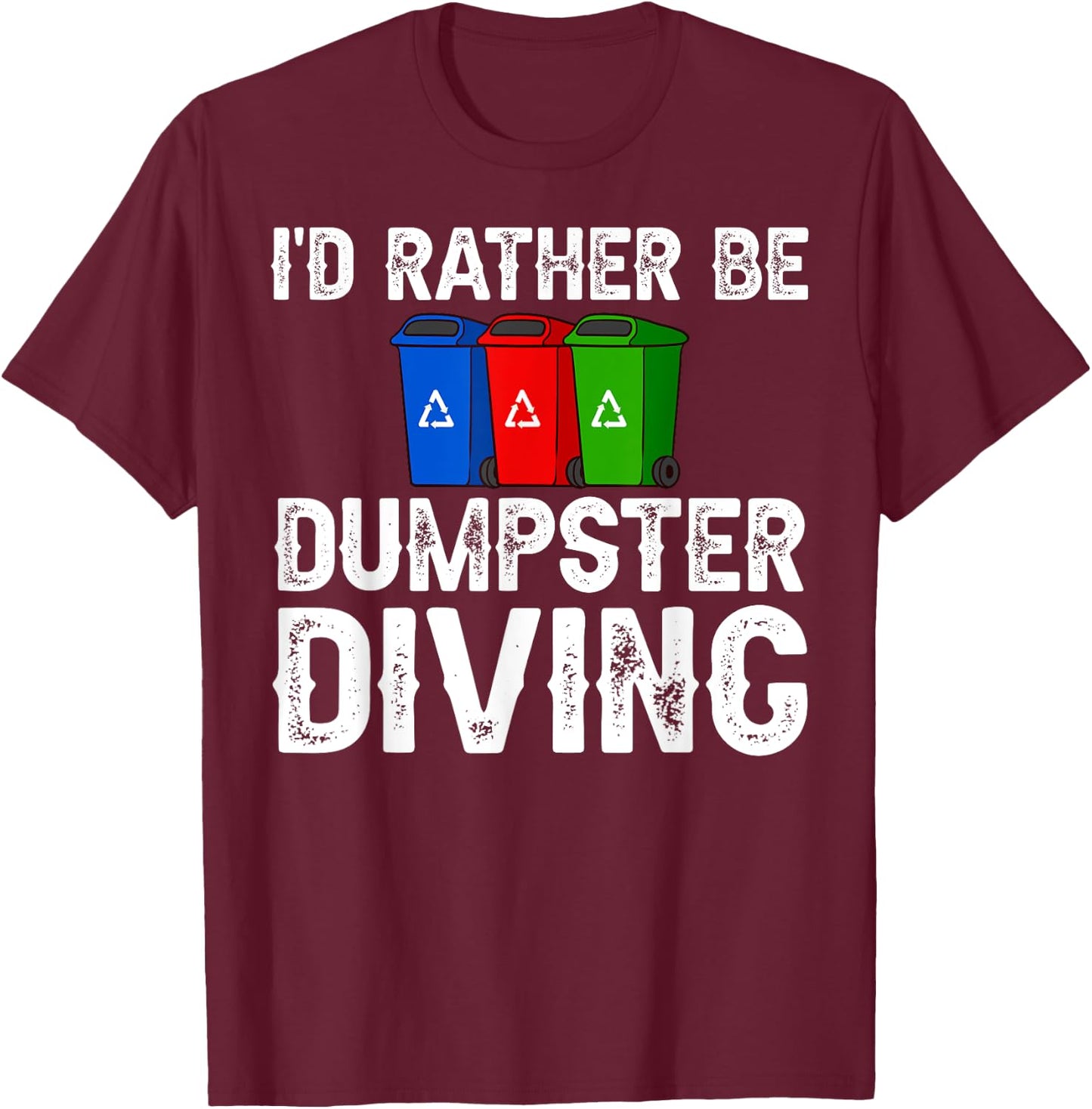 Dumpster Diving Tools Garbage Picker Diver T-Shirt - T-Shirt | Maroon