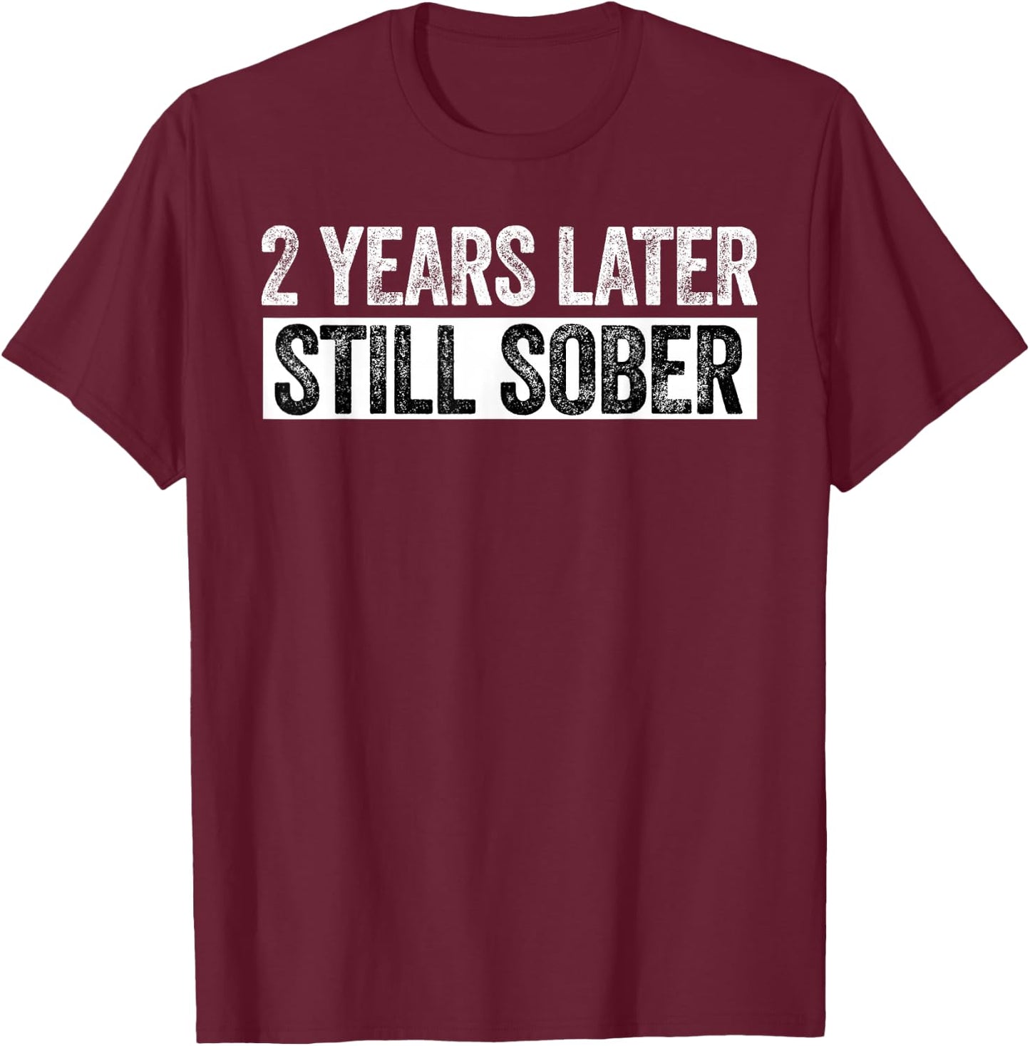 2 Years Sober Funny 2 Years Sobriety Anniversary Recovery T-Shirt - T-Shirt | Maroon
