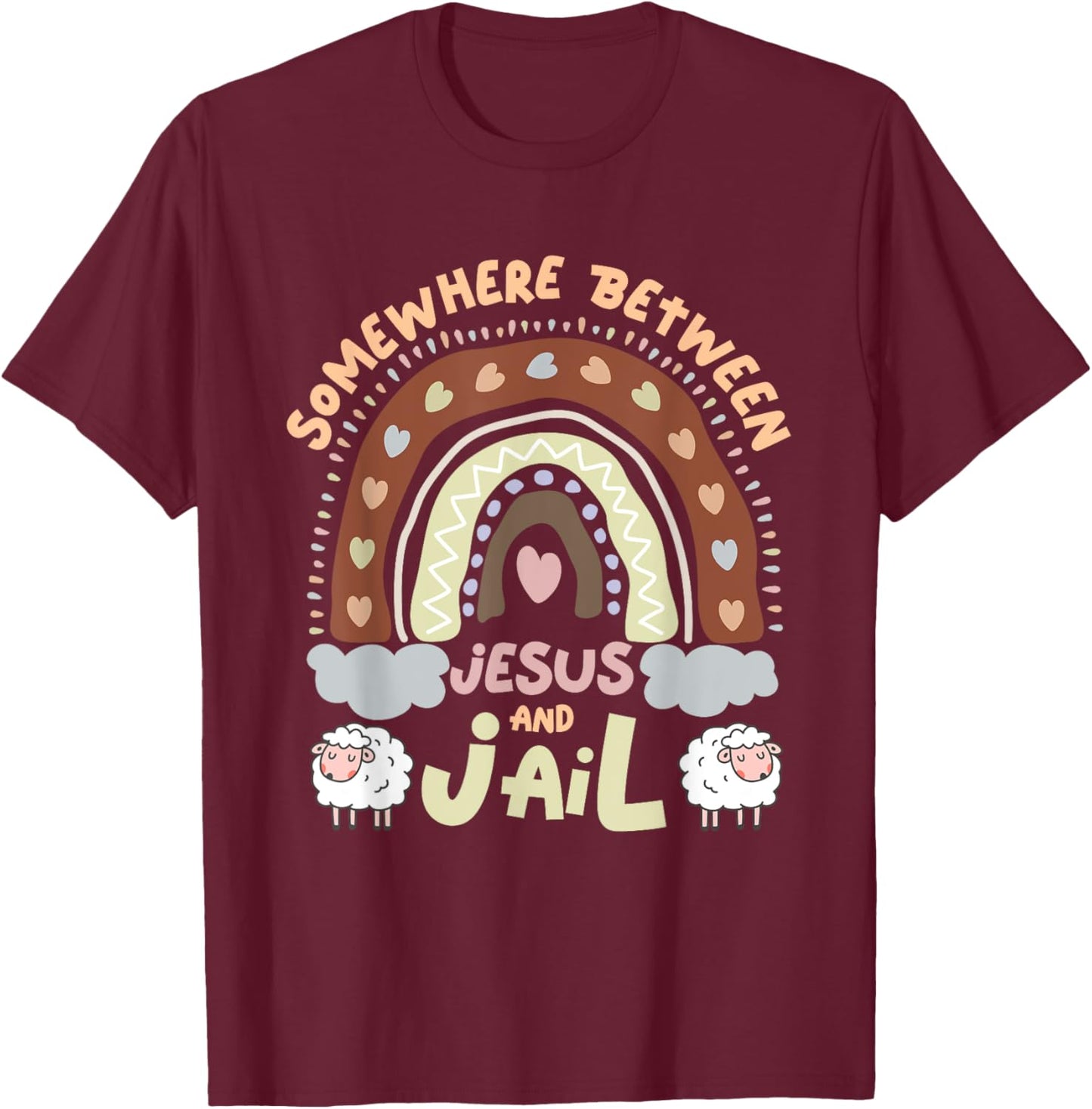 Somewhere Between Jesus And Jail Religious Rainbow Christian T-Shirt - T-Shirt | Maroon