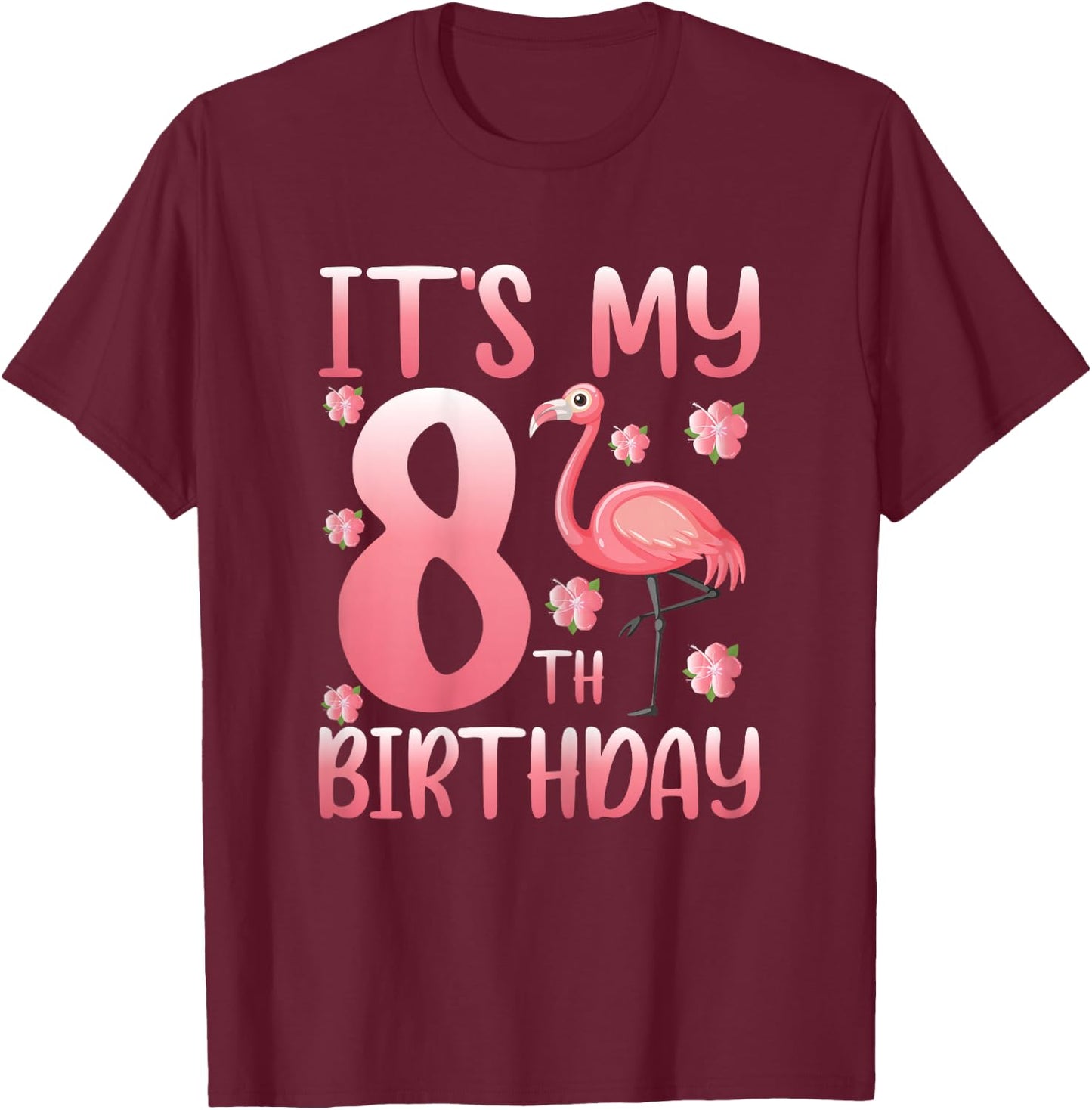 It's My 8th Birthday Flamingo Lover 8 Years Old Girls T-Shirt - T-Shirt | Maroon