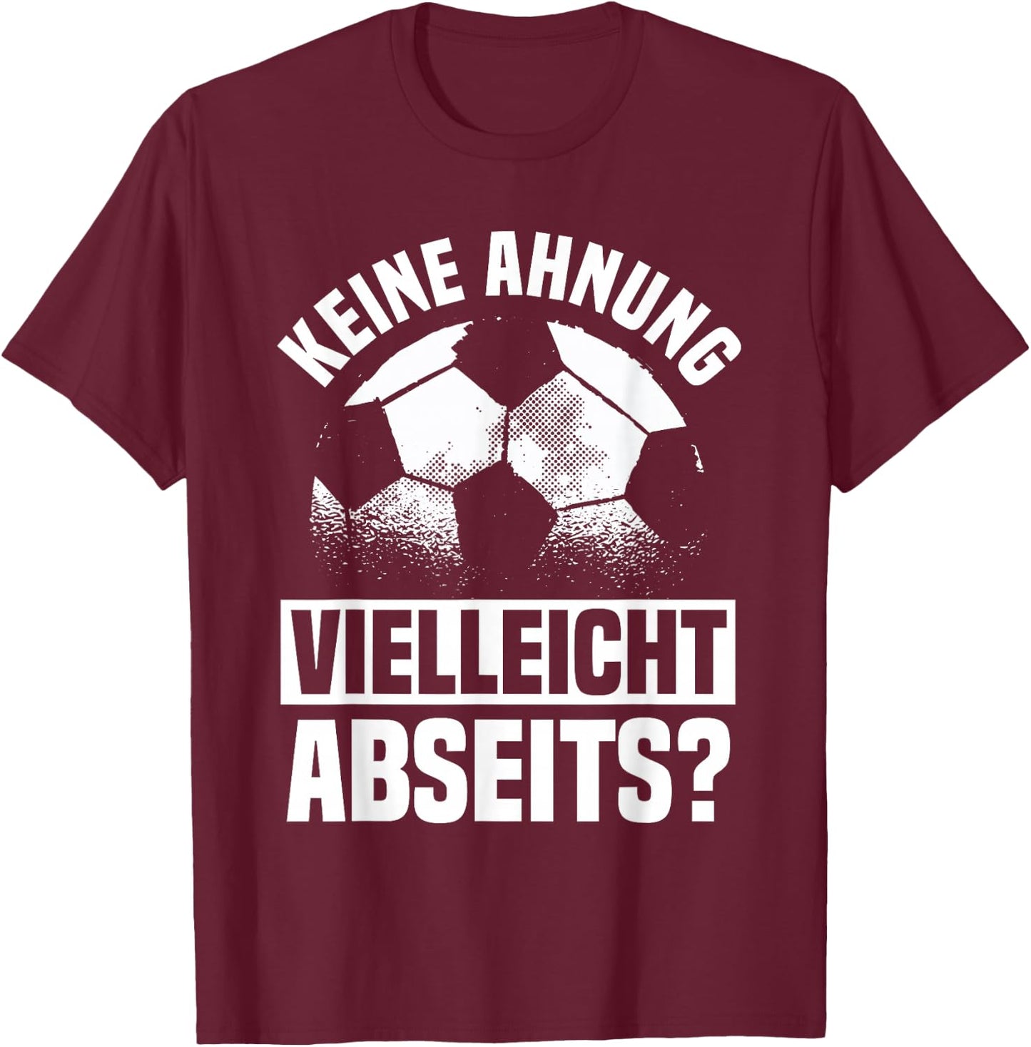 Lustiger Fußball Spruch: Keine Ahnung vielleicht Abseits T-Shirt - T-Shirt | Maroon