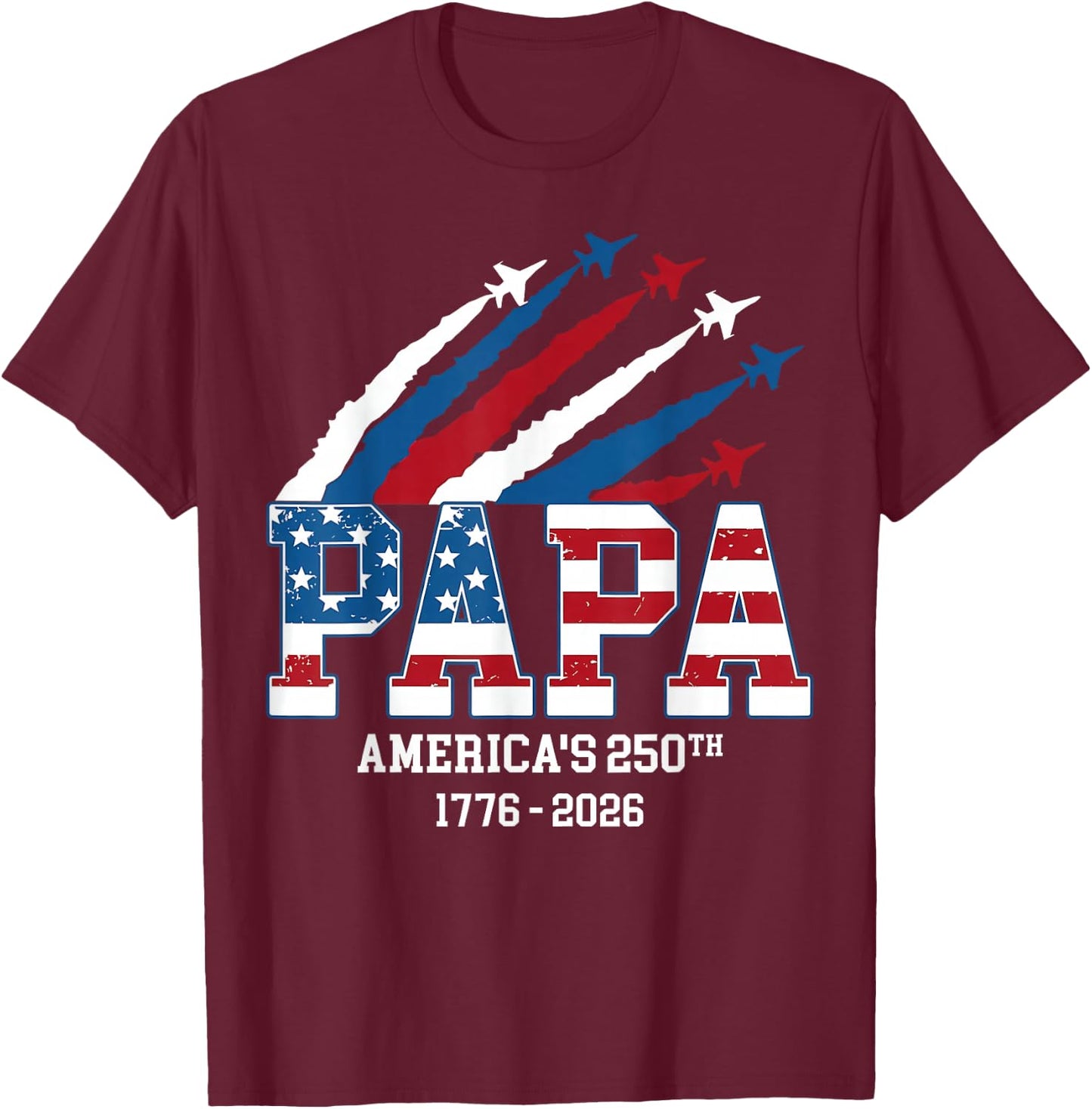Papa America 250th Anniversary for Dad Grandpa 1776-2026 T-Shirt - T-Shirt | Maroon