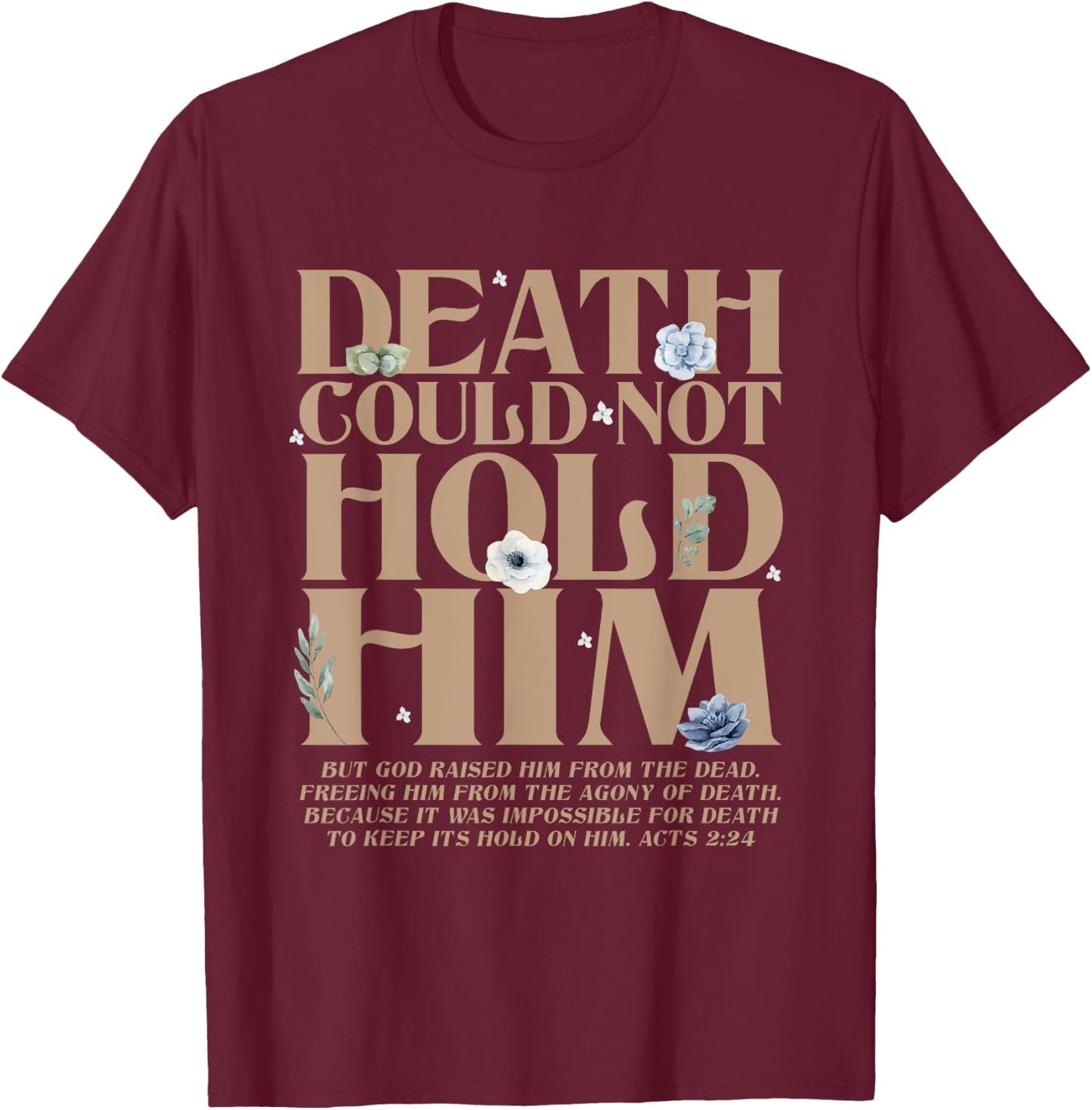Death Could Not Hold Him But God Raised Him Christian Bible T-Shirt - T-Shirt | Maroon