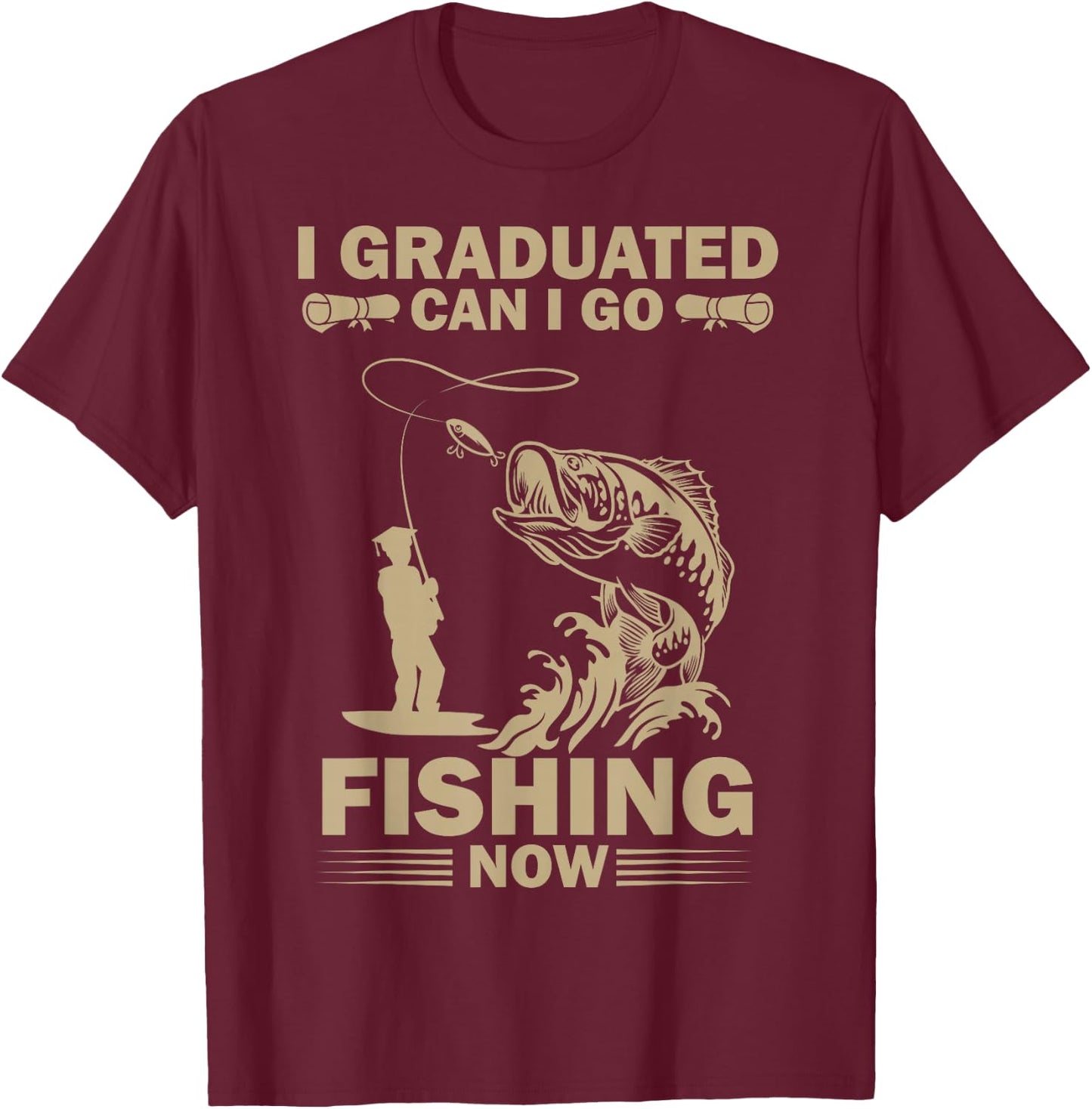I Graduated Can I Go Fishing Now Funny Fisherman T-Shirt - T-Shirt | Maroon