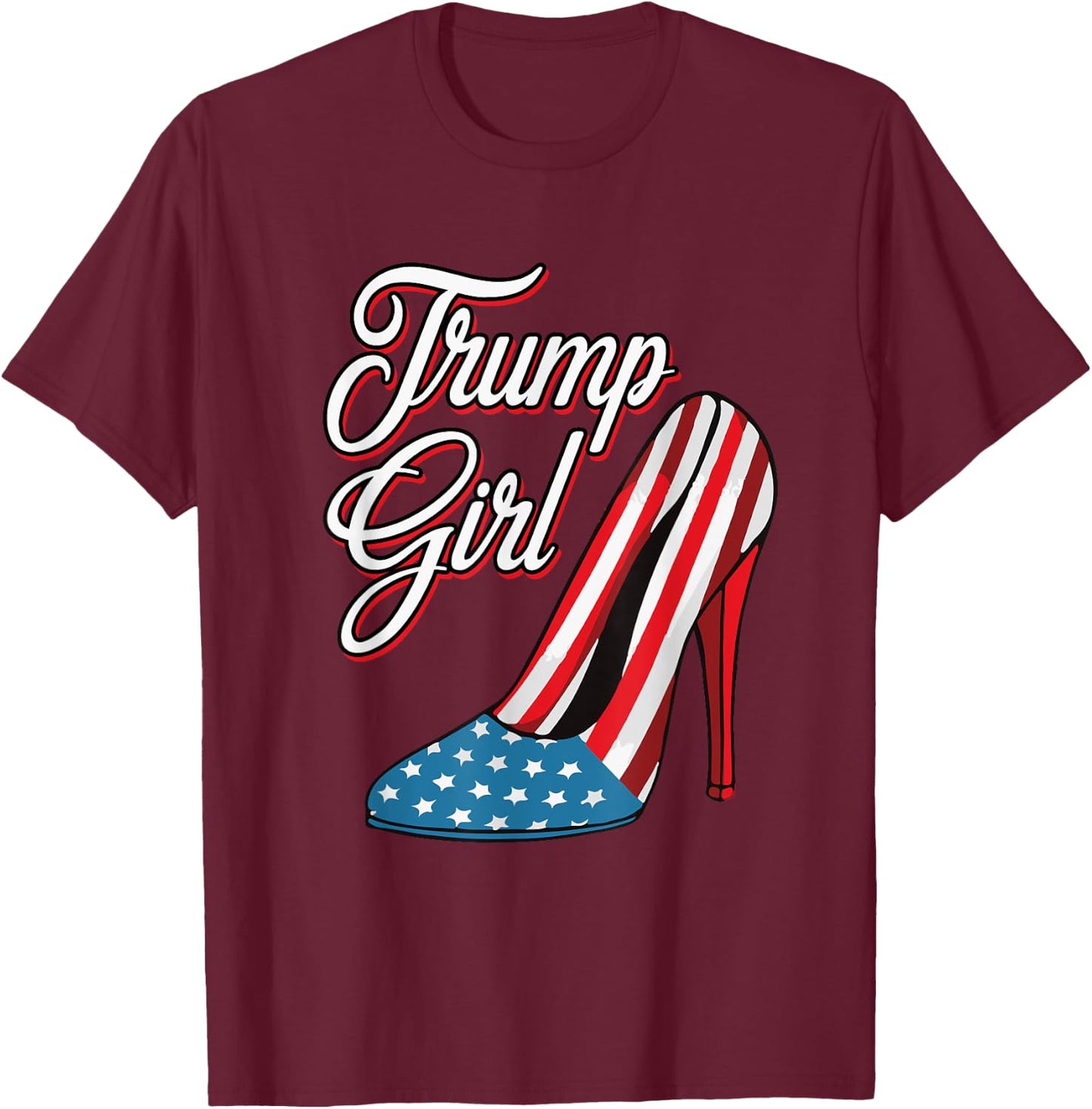 Trump Girl 2024 High Heels American Flag Women Republican T-Shirt - T-Shirt | Maroon