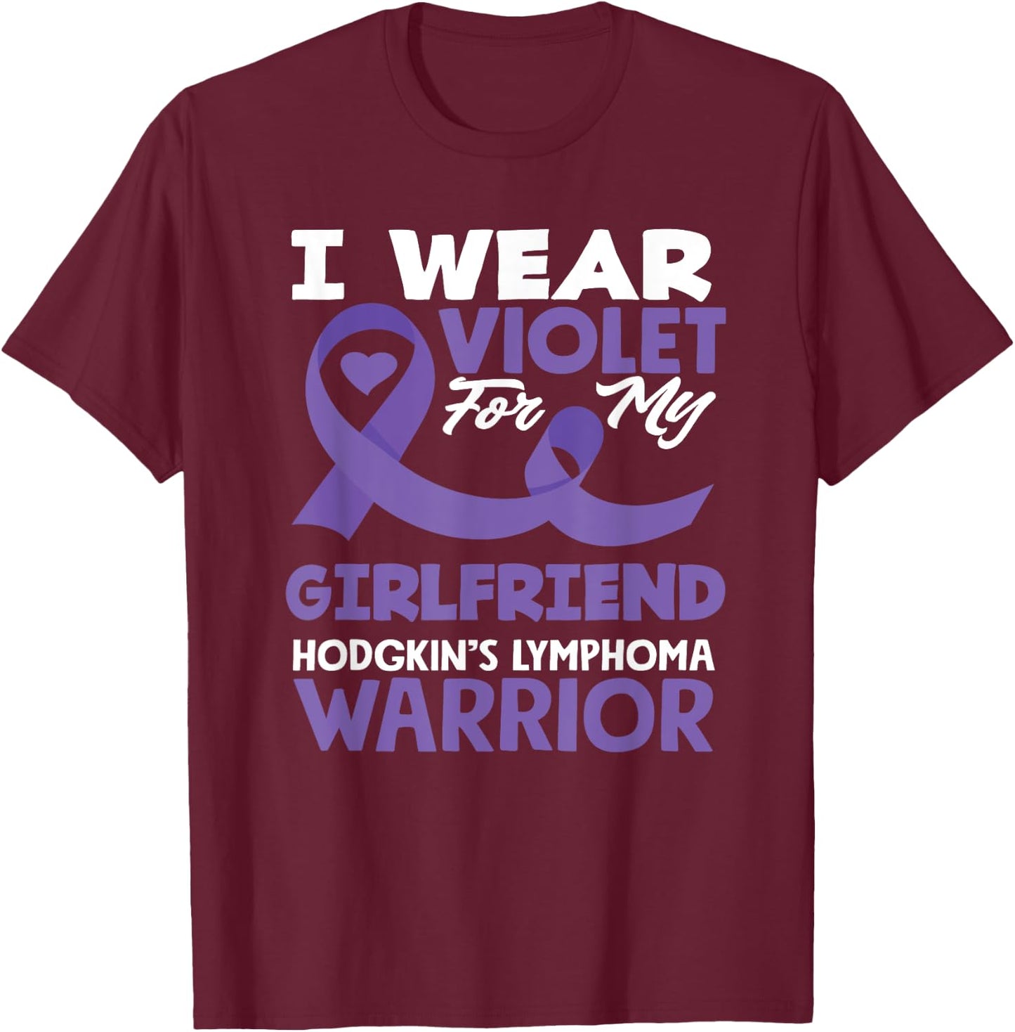 Hodgkin's Lymphoma Awareness I Wear Violet For My Girlfriend T-Shirt - T-Shirt | Maroon