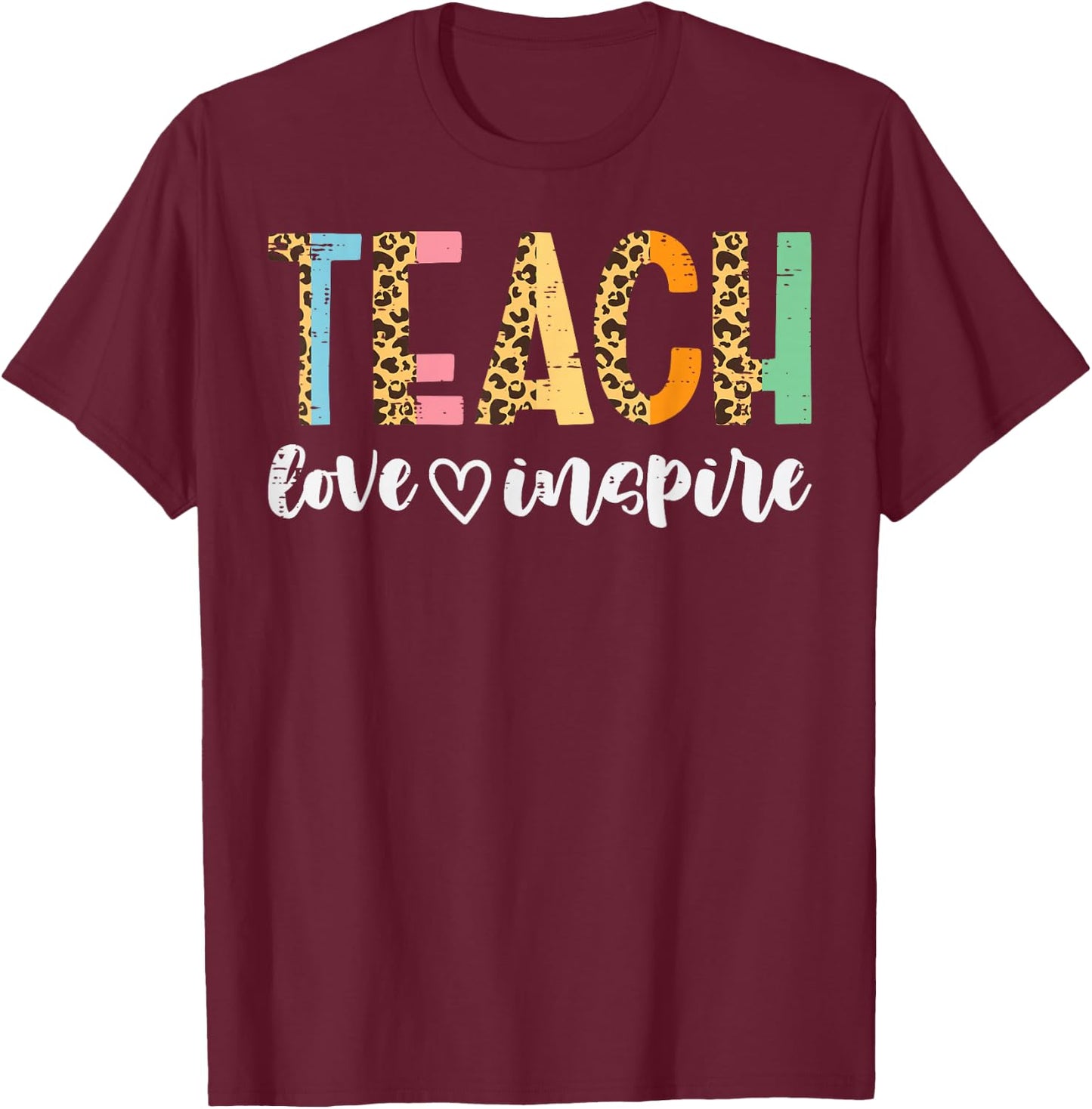 Teachers Day Teach Love Inspire Leopard Cute Educator Women T-Shirt - T-Shirt | Maroon