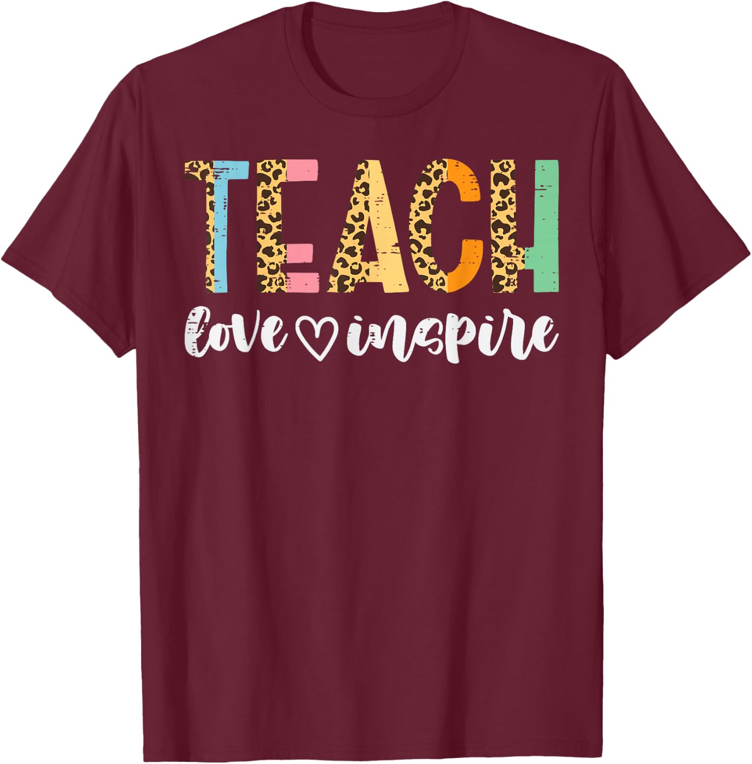 Teachers Day Teach Love Inspire Leopard Cute Educator Women T-Shirt - T-Shirt | Maroon
