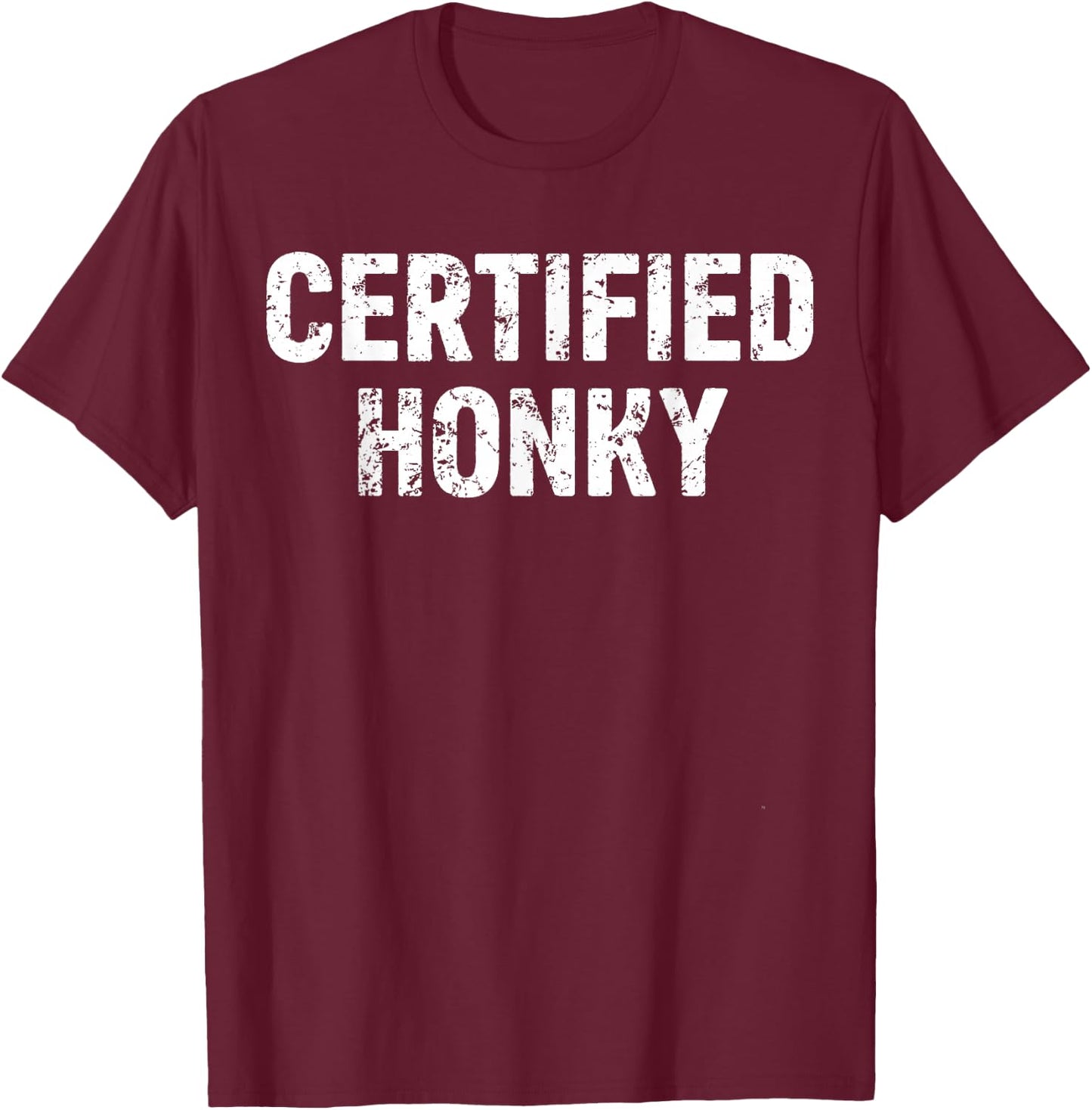 Certified Honky Cracker Distressed Retro Sarcasm Funny T-Shirt - T-Shirt | Maroon