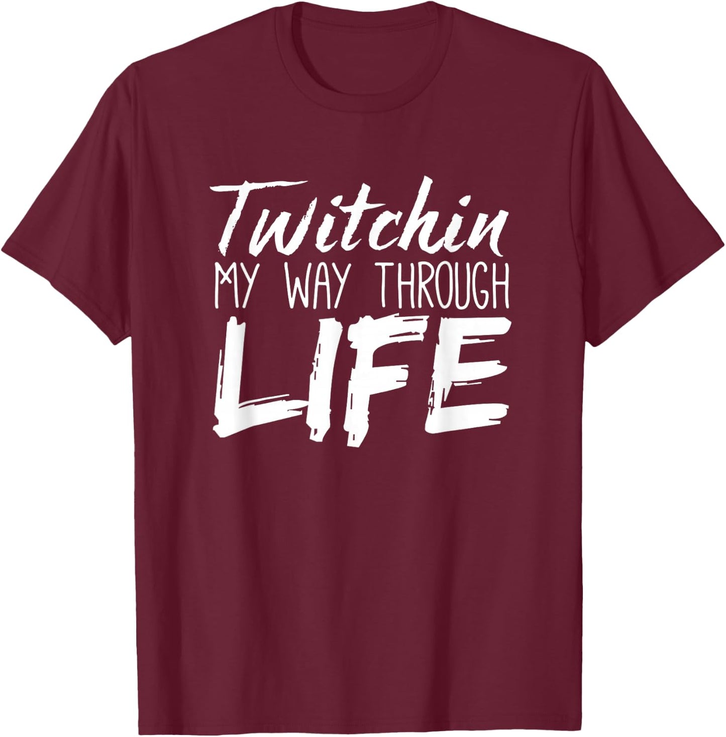 Tourette Syndrome Shirt | Twitchin My Way Through Life T-Shirt - T-Shirt | Maroon