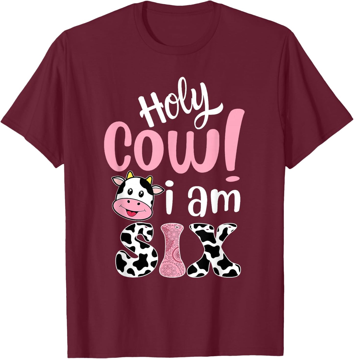Holy Cow Im Six Birthday Decorations Girl 6 Years Old Bday T-Shirt - T-Shirt | Maroon