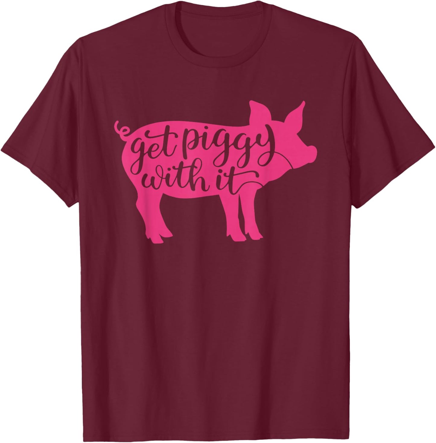 Get Piggy with it, Gettin' Piggy with it, Funny Farm T-Shirt - T-Shirt | Maroon