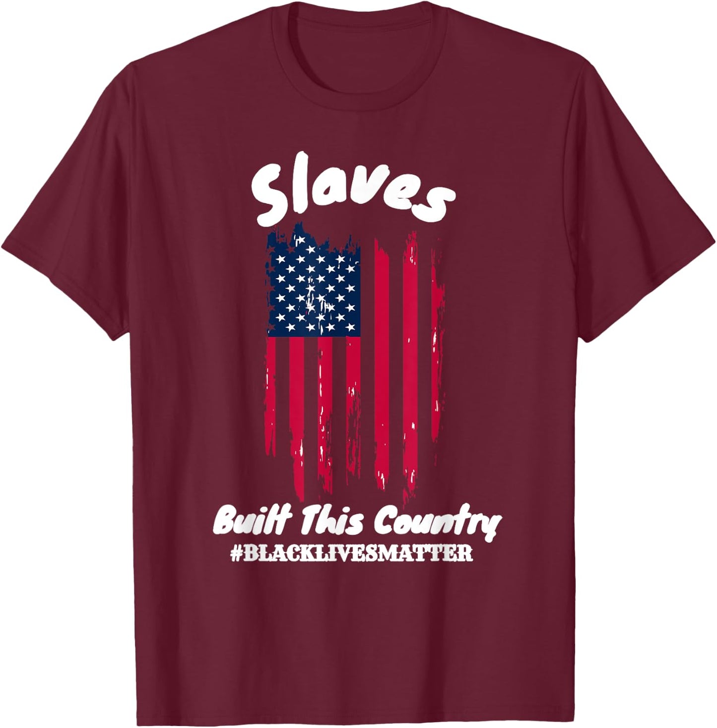 Slaves Built This Country Black lIves Matter T-Shirt - T-Shirt | Maroon