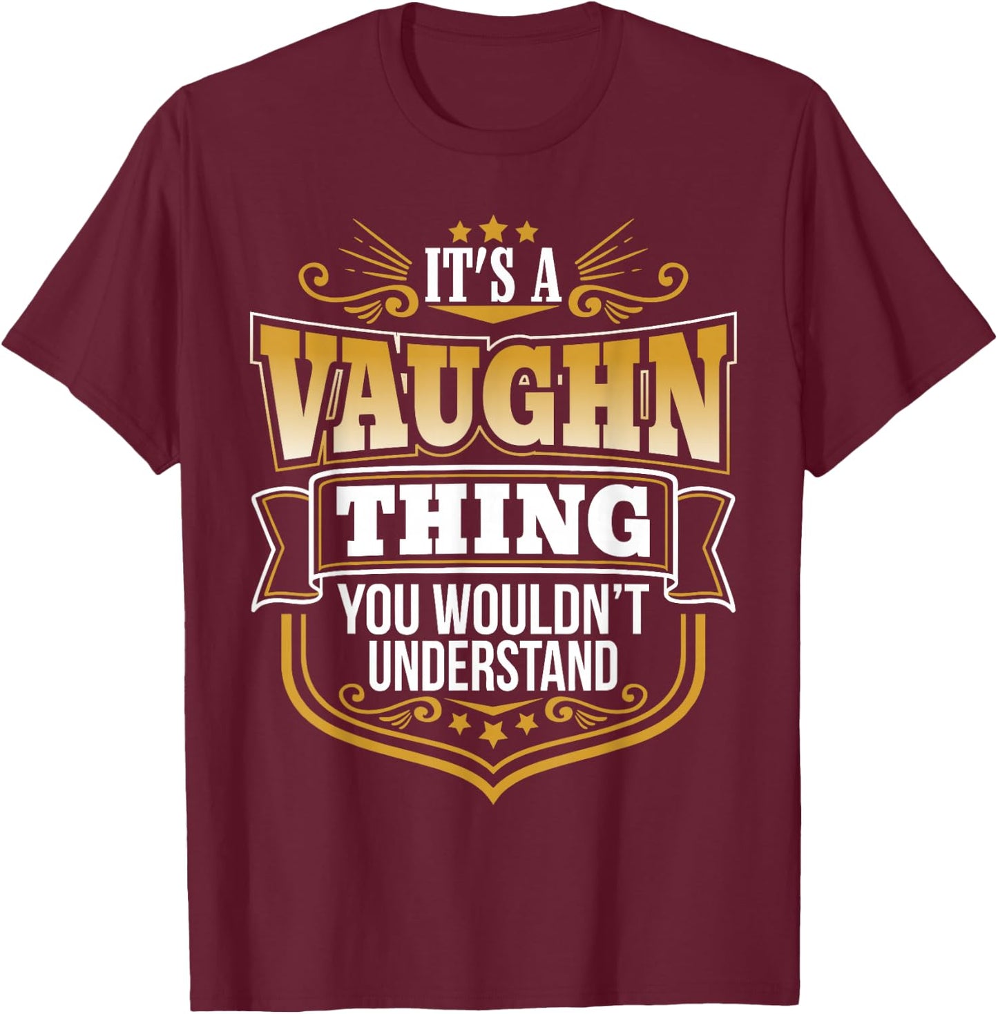 its a Vaughn thing you wouldnt understand Vaughn T-Shirt - T-Shirt | Maroon
