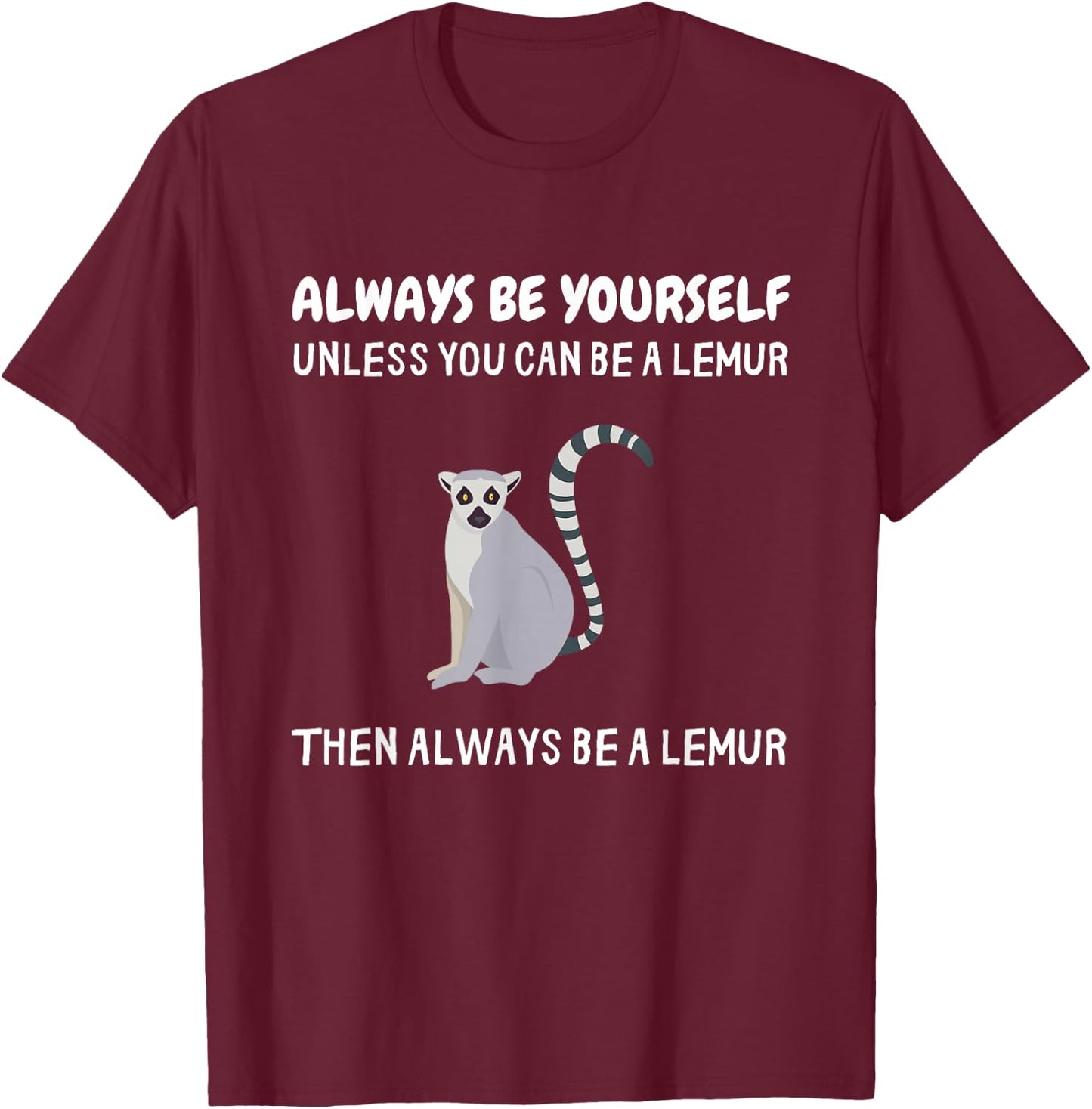 Always Be Yourself Unless You Can Be A Lemur Funny Lemur T-Shirt - T-Shirt | Maroon