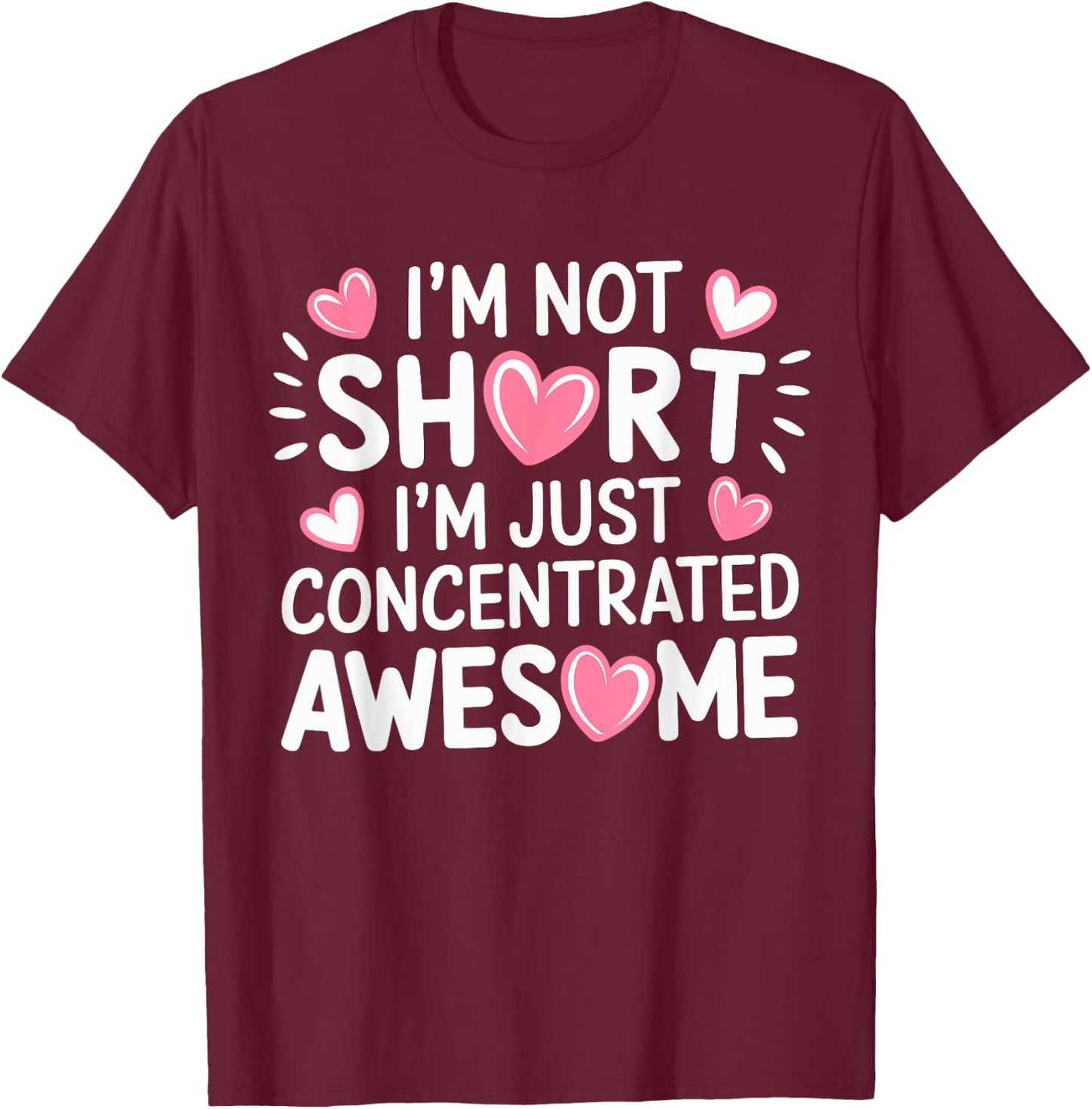 I'M Not Short I'm Just Concentrated Awesome,Small Short girl T-Shirt - T-Shirt | Maroon