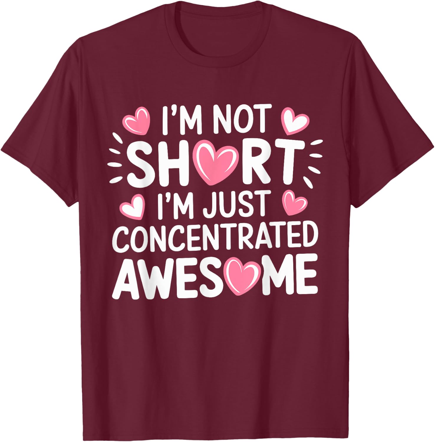 I'M Not Short I'm Just Concentrated Awesome,Small Short girl T-Shirt - T-Shirt | Maroon