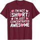 I'M Not Short I'm Just Concentrated Awesome,Small Short girl T-Shirt - T-Shirt | Maroon
