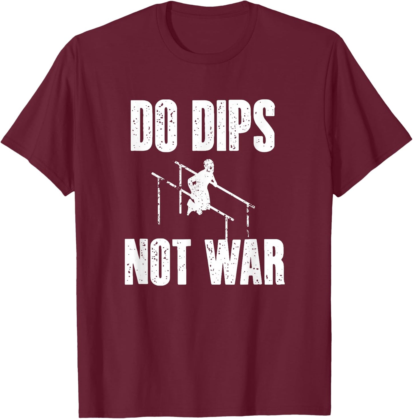 Calisthenics Dips Not War Street Workout T-Shirt - T-Shirt | Maroon