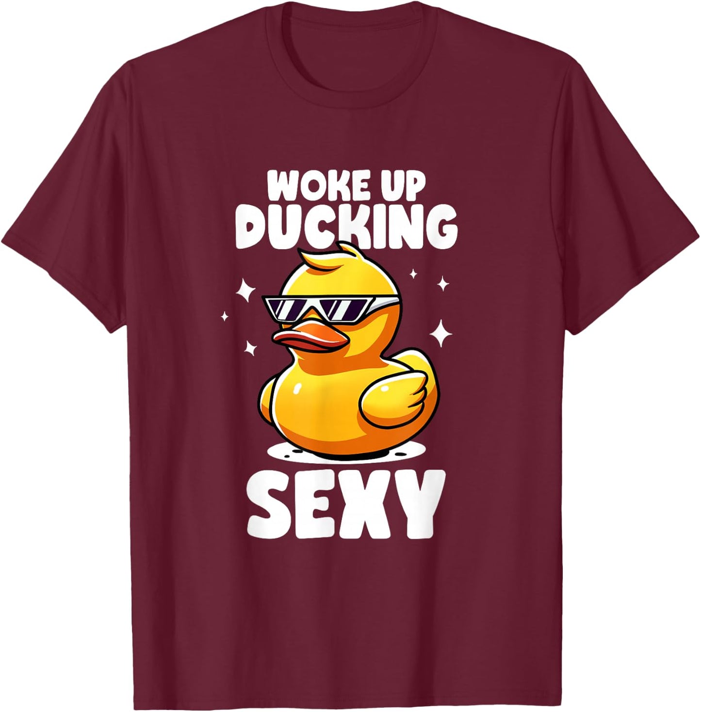 Woke Up Ducking Sexy As Hell Again Irony And Sarcasm Ducks T-Shirt - T-Shirt | Maroon