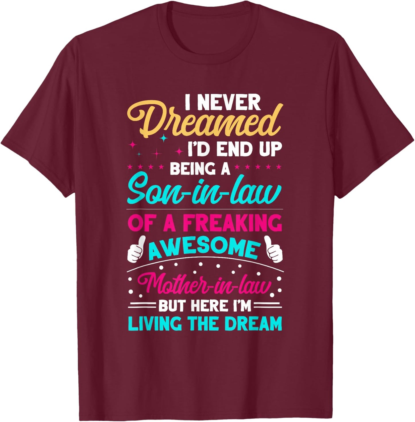 I Never Dreamed I'd End Up Being A Son In Law Awesome Gifts T-Shirt - T-Shirt | Maroon