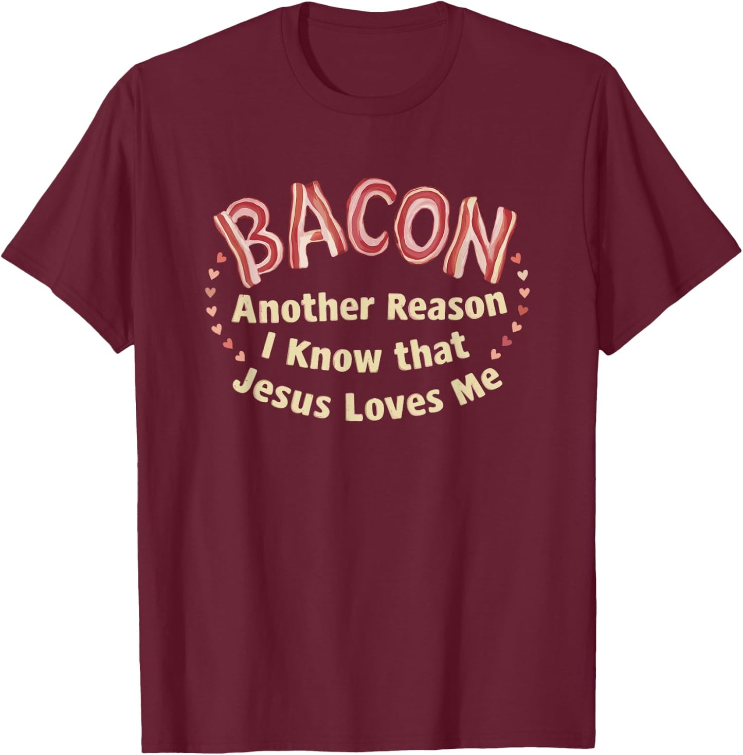 Bacon Another Reason I Know That Jesus Loves Me T-Shirt - T-Shirt | Maroon
