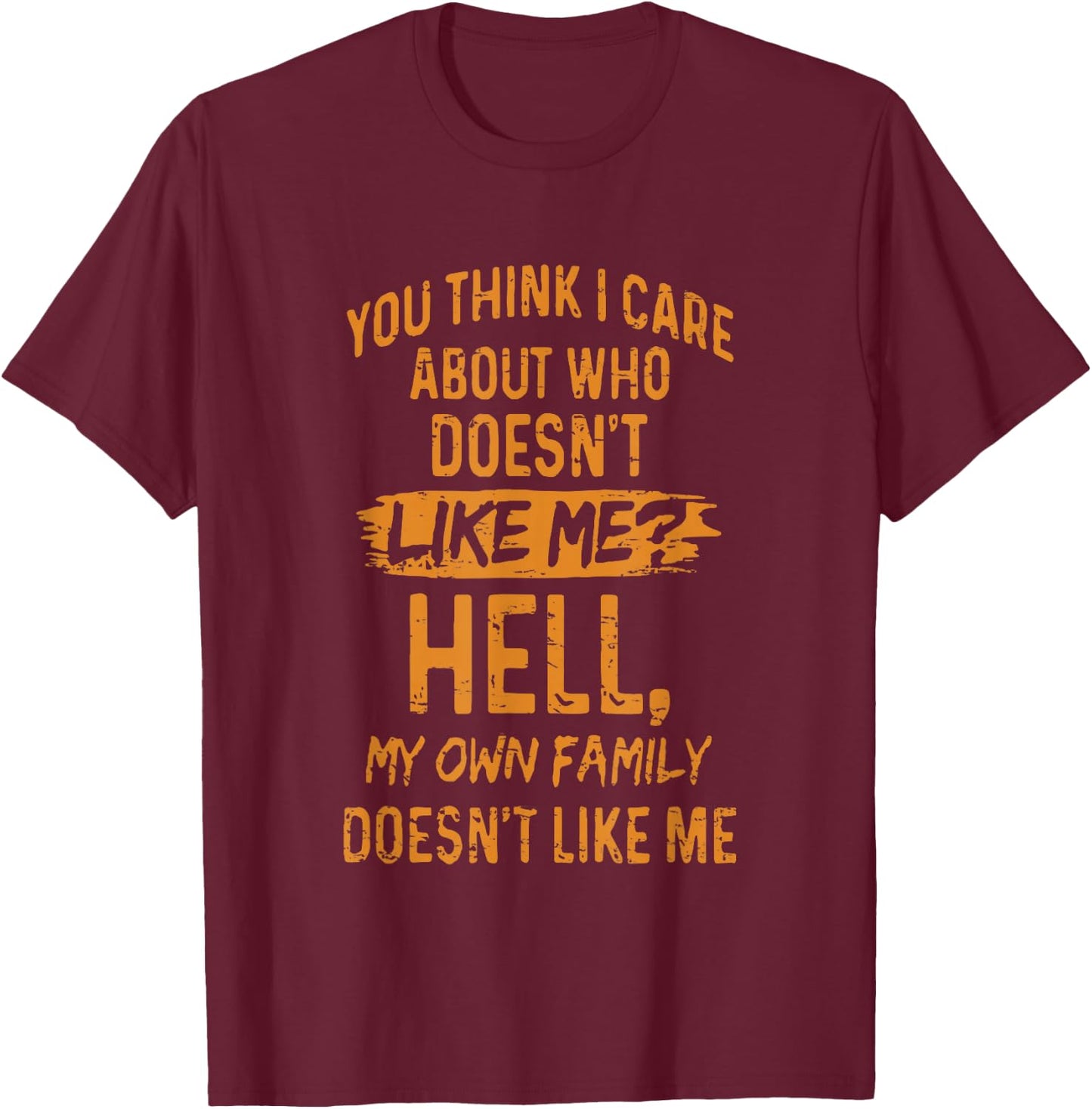 Retro You Think I Care About Who Doesn't Like Me T-Shirt - T-Shirt | Maroon