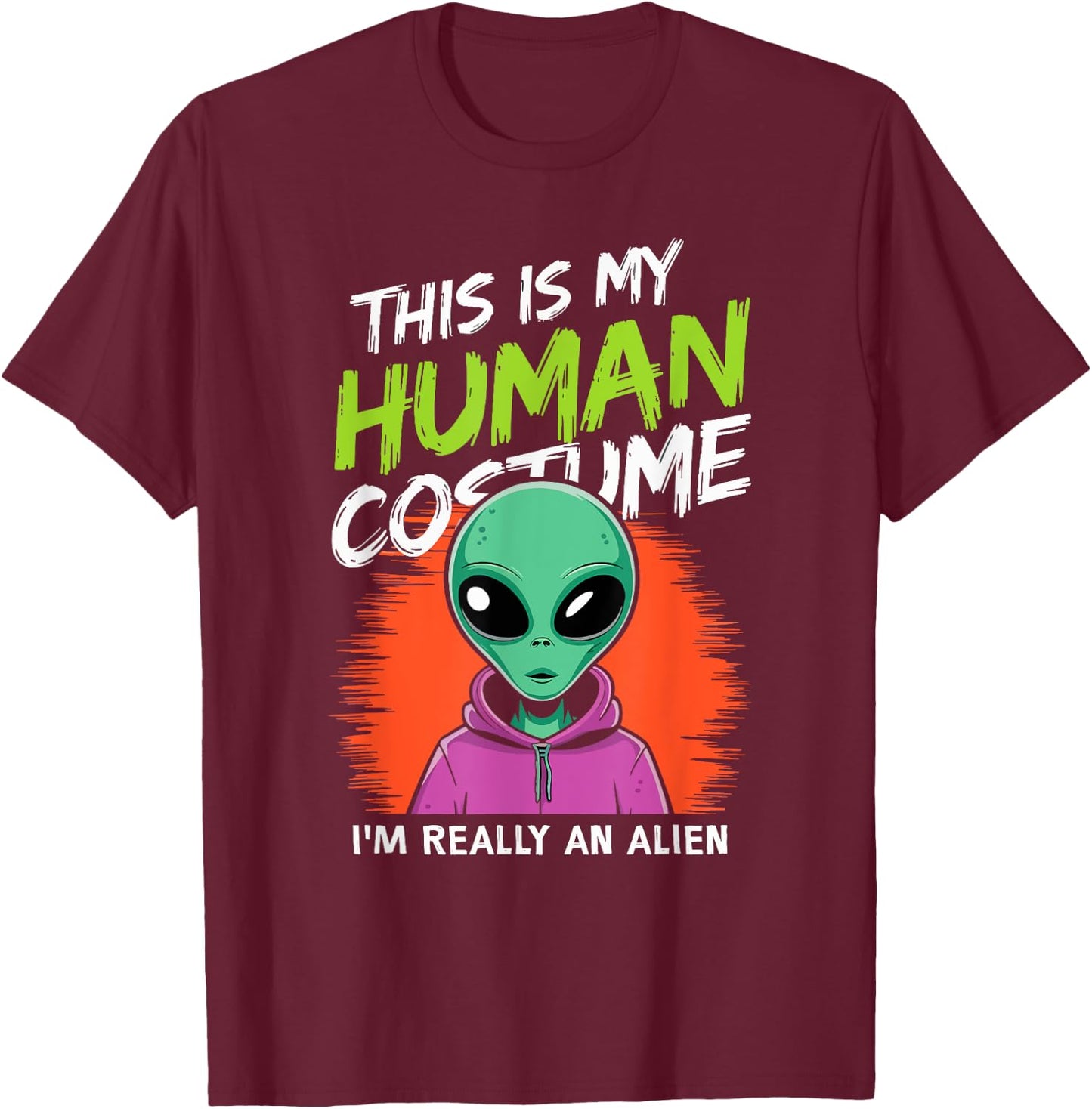 Funny Alien This Is My Human Costume I'm Really An Alien T-Shirt - T-Shirt | Maroon