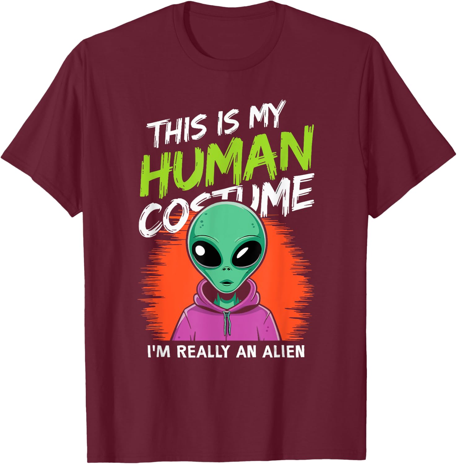 Funny Alien This Is My Human Costume I'm Really An Alien T-Shirt - T-Shirt | Maroon