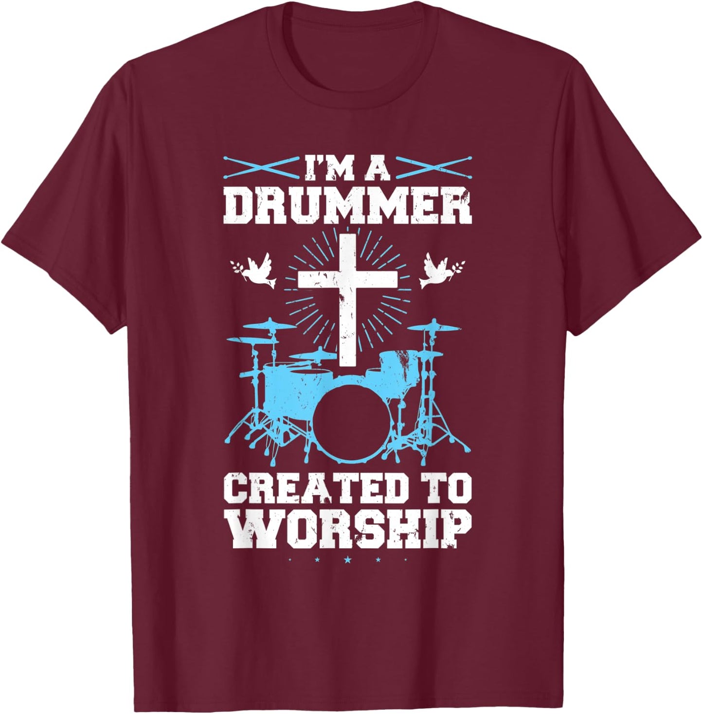 I'm A Drummer Created To Worship Drummer T-Shirt - T-Shirt | Maroon