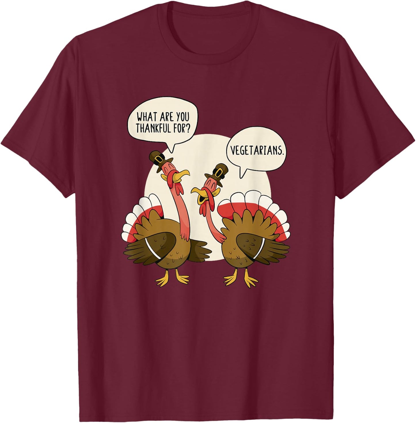 What Are You Thankful For Vegetarians Turkeys Talking Vegan T-Shirt - T-Shirt | Maroon