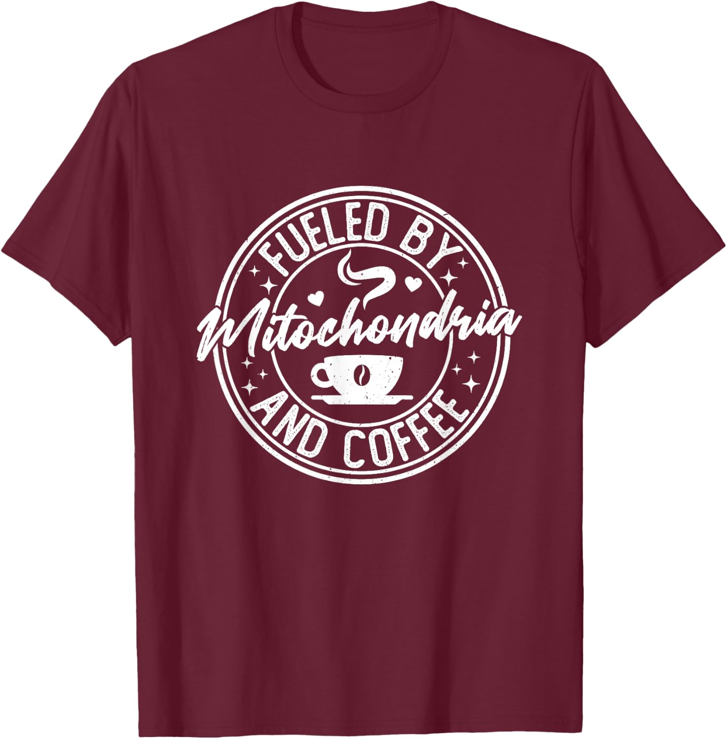 Fueled by Mitochondria Coffee Funny Biology For Biologist T-Shirt - T-Shirt | Maroon