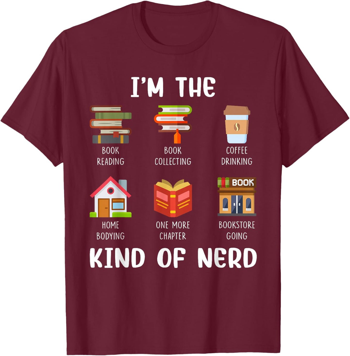 I'm The Kind of Nerd Book Reading Coffee Drinking T-Shirt - T-Shirt | Maroon
