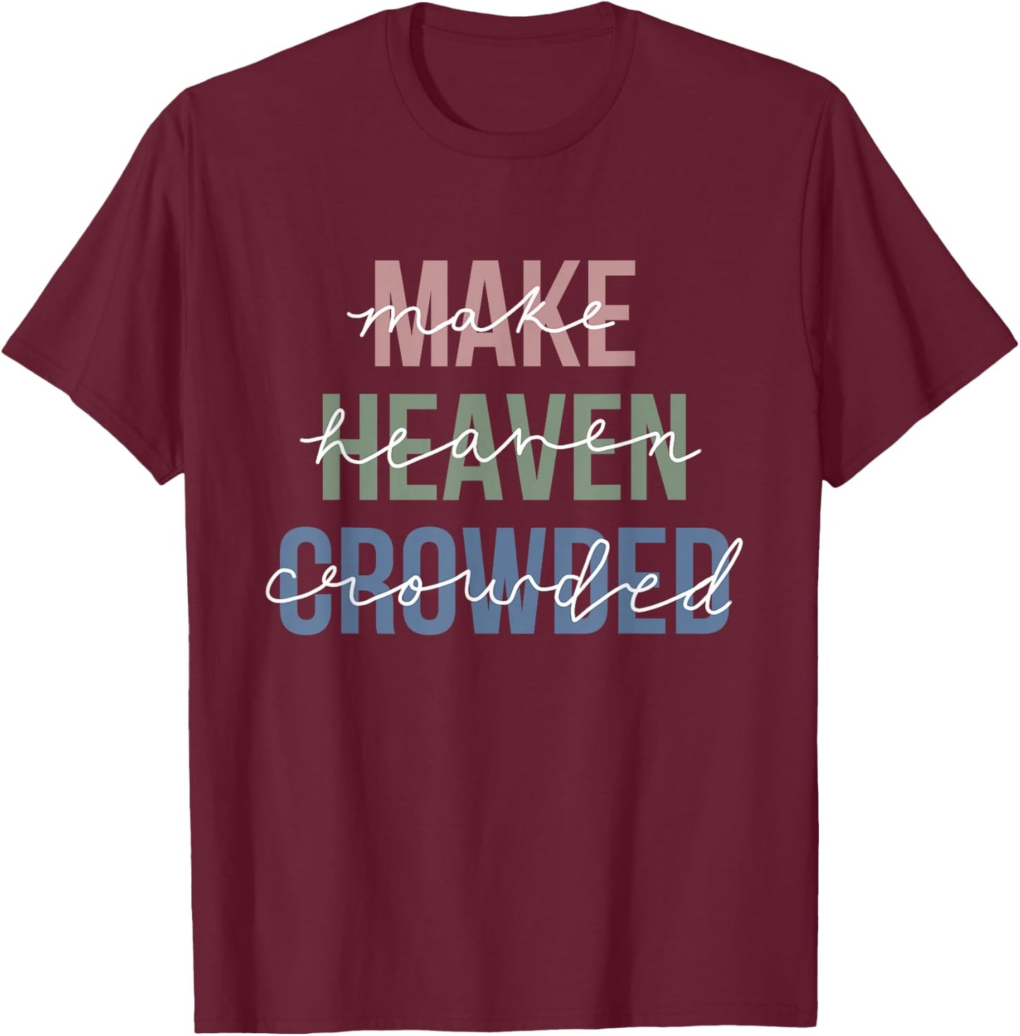 Make Heaven Crowded T-Shirt - T-Shirt | Maroon